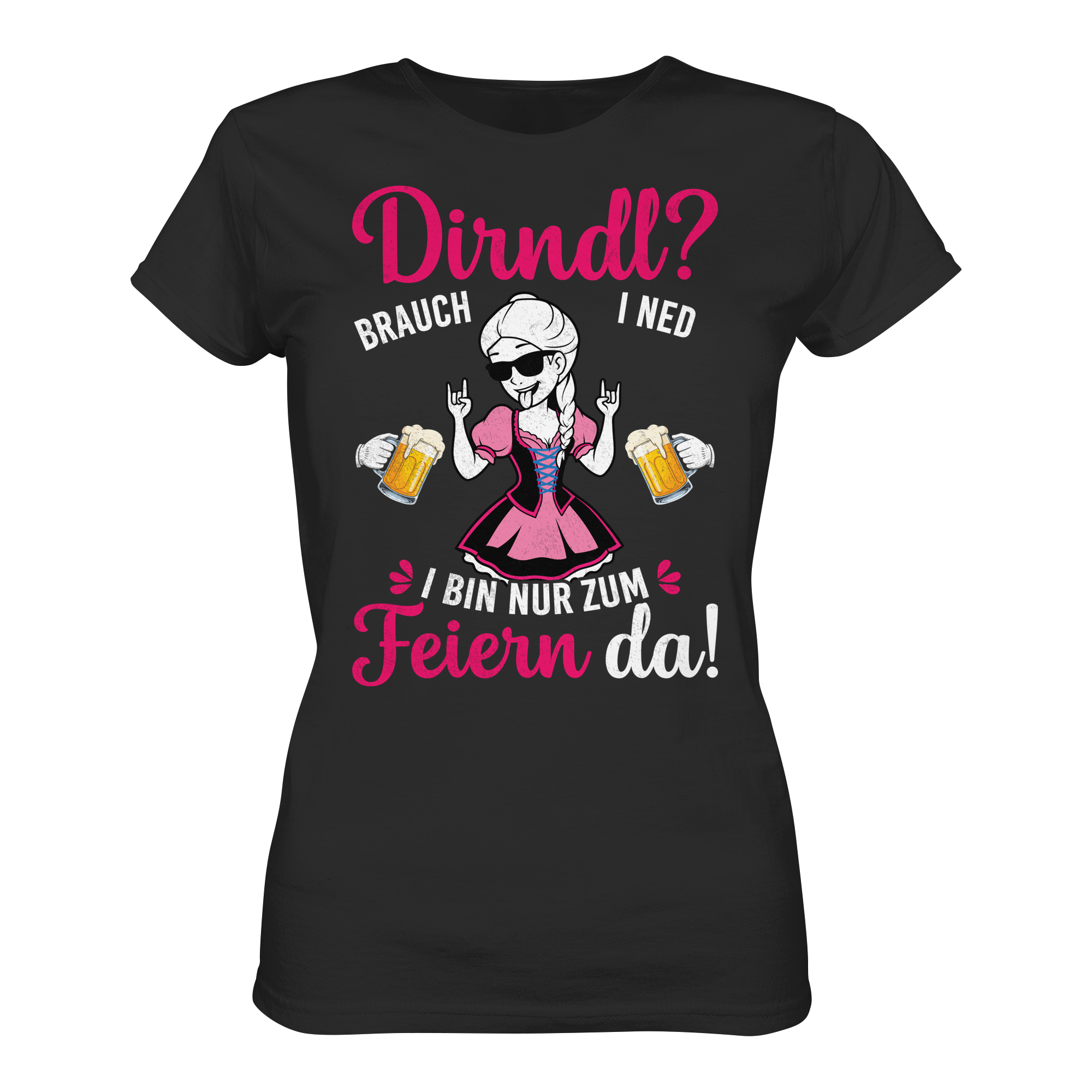 Dirndl? Brauch i ned Damen T-Shirt | Wiesn Trachtenshirt