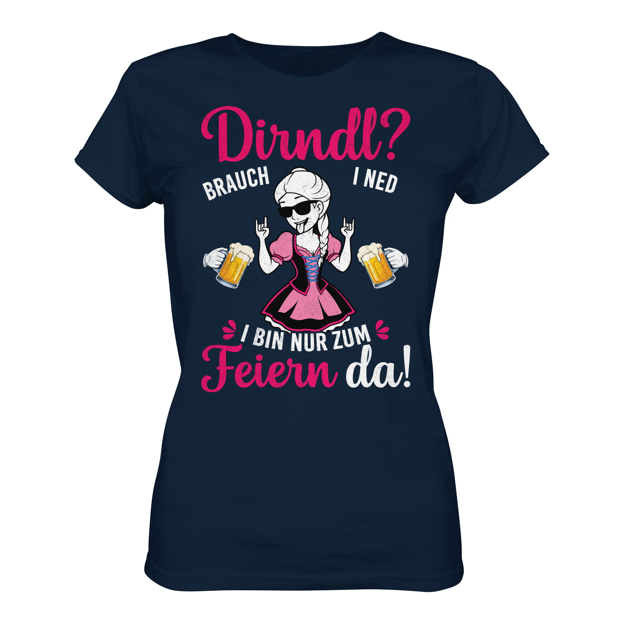 Dirndl? Brauch i ned Damen T-Shirt | Wiesn Trachtenshirt