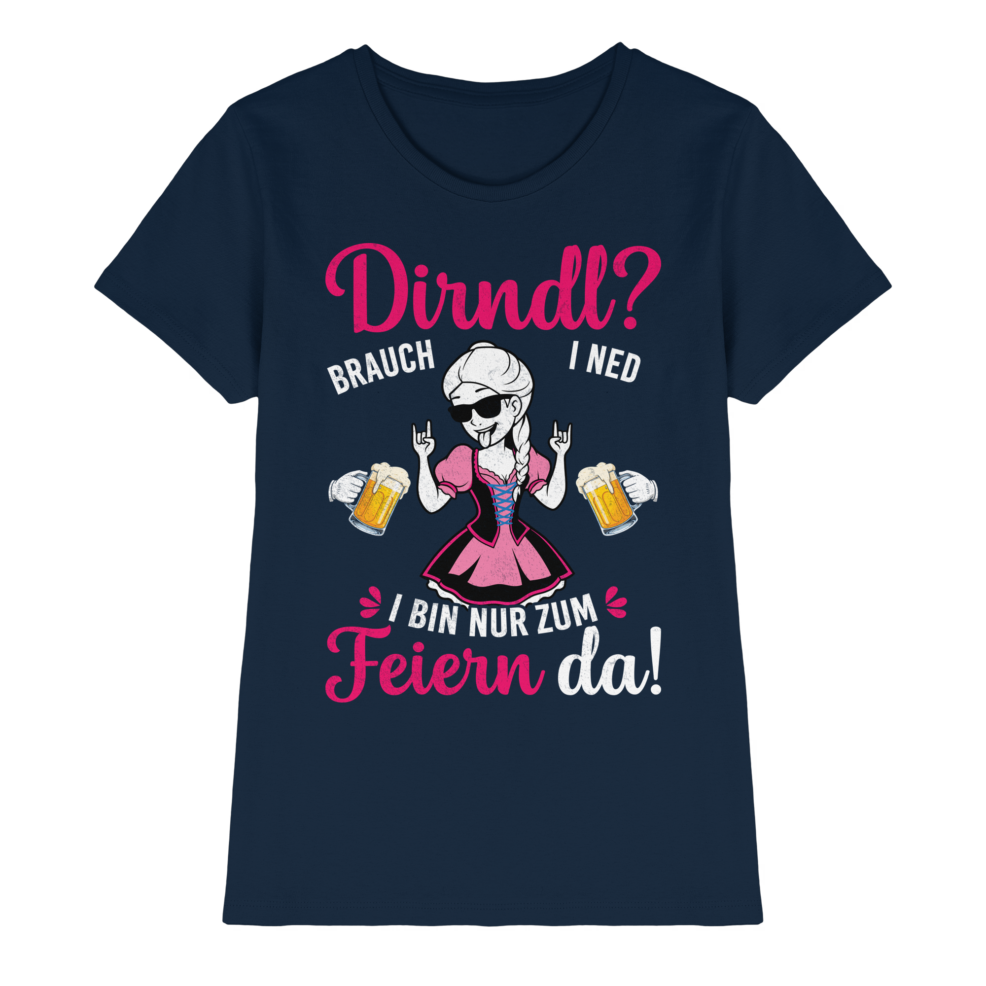 Dirndl? Brauch i ned Damen T-Shirt | Wiesn Trachtenshirt