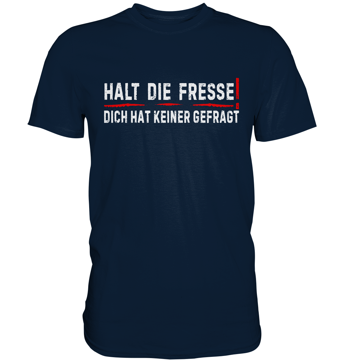 Halt die Fresse - Dich hat keiner gefragt | T-Shirt