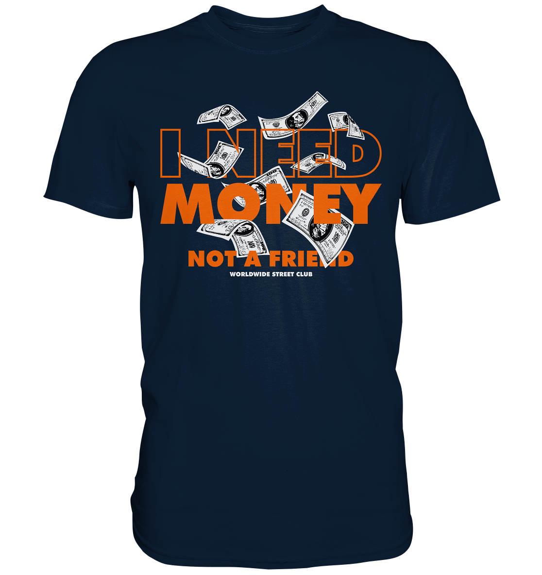 I Need Money - Not a Friend - Premium Shirt