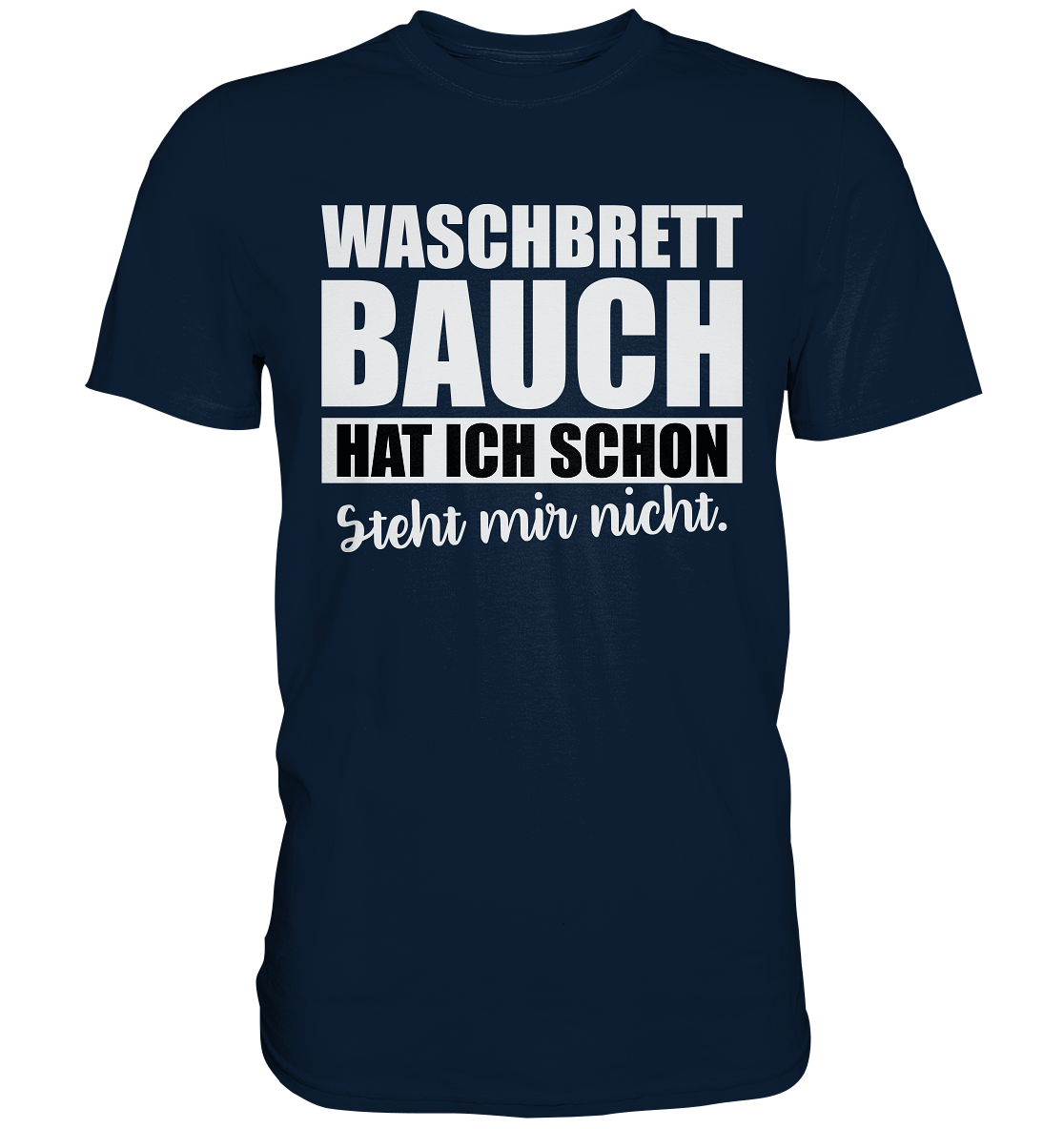Waschbrettbauch hat ich schon - Premium Shirt