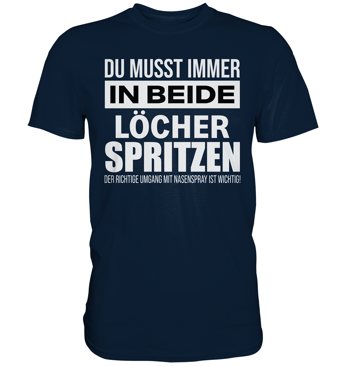 Immer in beide Löcher Spritzen - Wiziges Nasenspray Funshirt