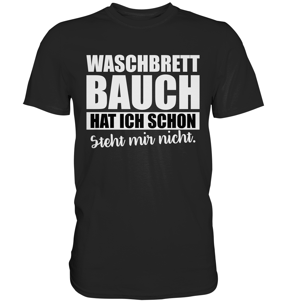 Waschbrettbauch hat ich schon - Premium Shirt