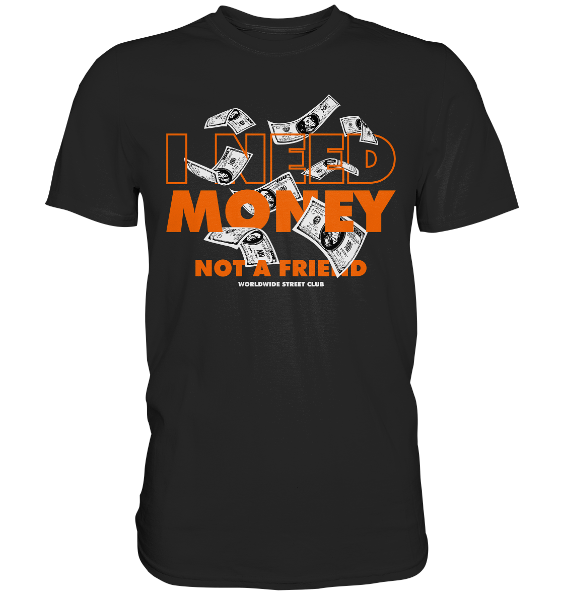 I Need Money - Not a Friend - Premium Shirt