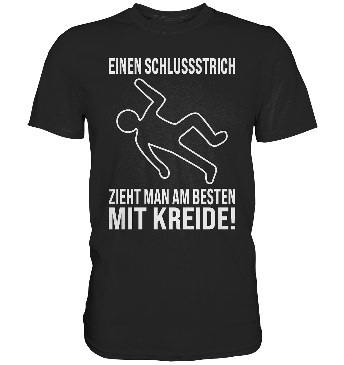 Einen Schlussstrich zieht man am Besten mit Kreide T-Shirt