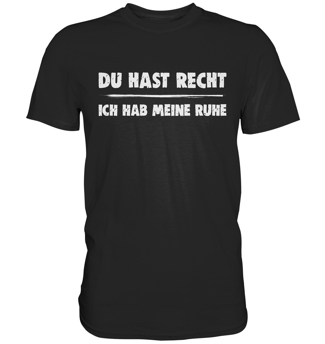 Du hast Recht - Ich hab meine Ruhe T-Shirt