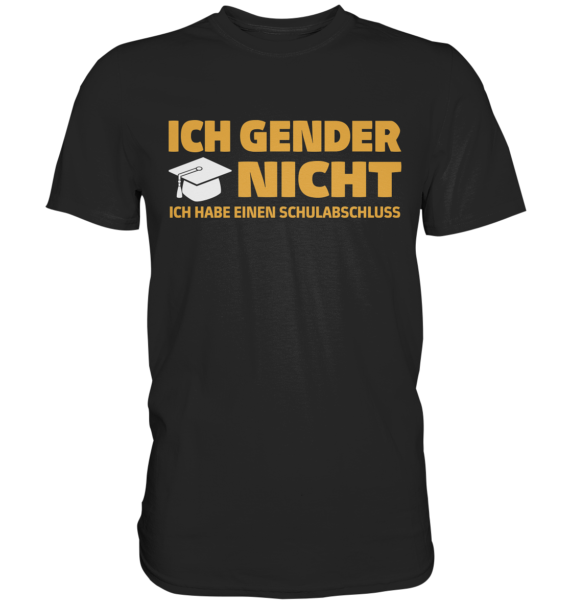 Ich Gender Nicht Ich Habe Einen Schulabschluss - Premium Shirt
