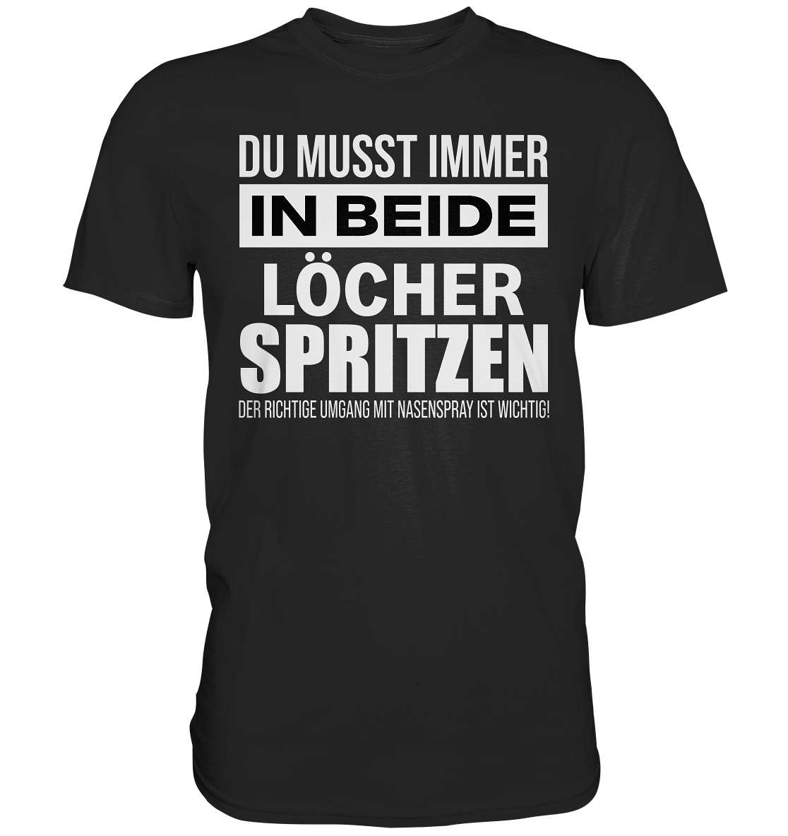 Immer in beide Löcher Spritzen - Wiziges Nasenspray Funshirt