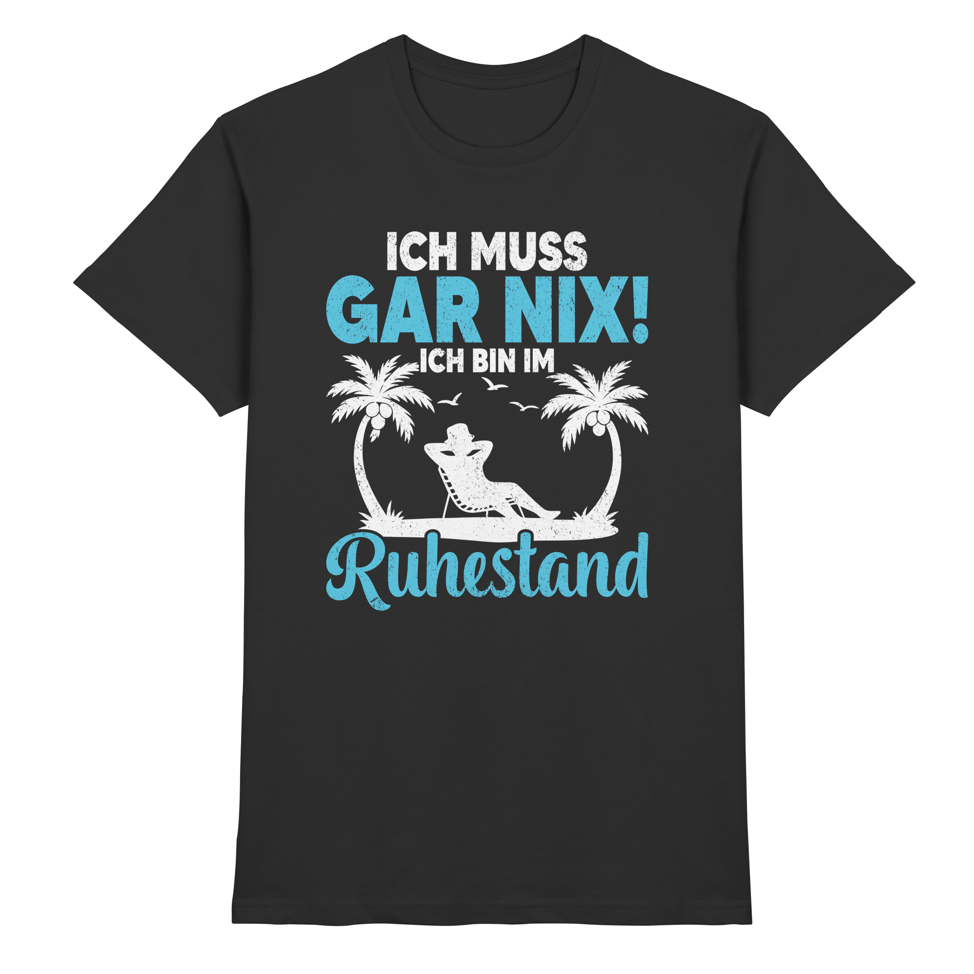 Ich muss gar nix T-Shirt – Ruhestand Rentner Geschenk