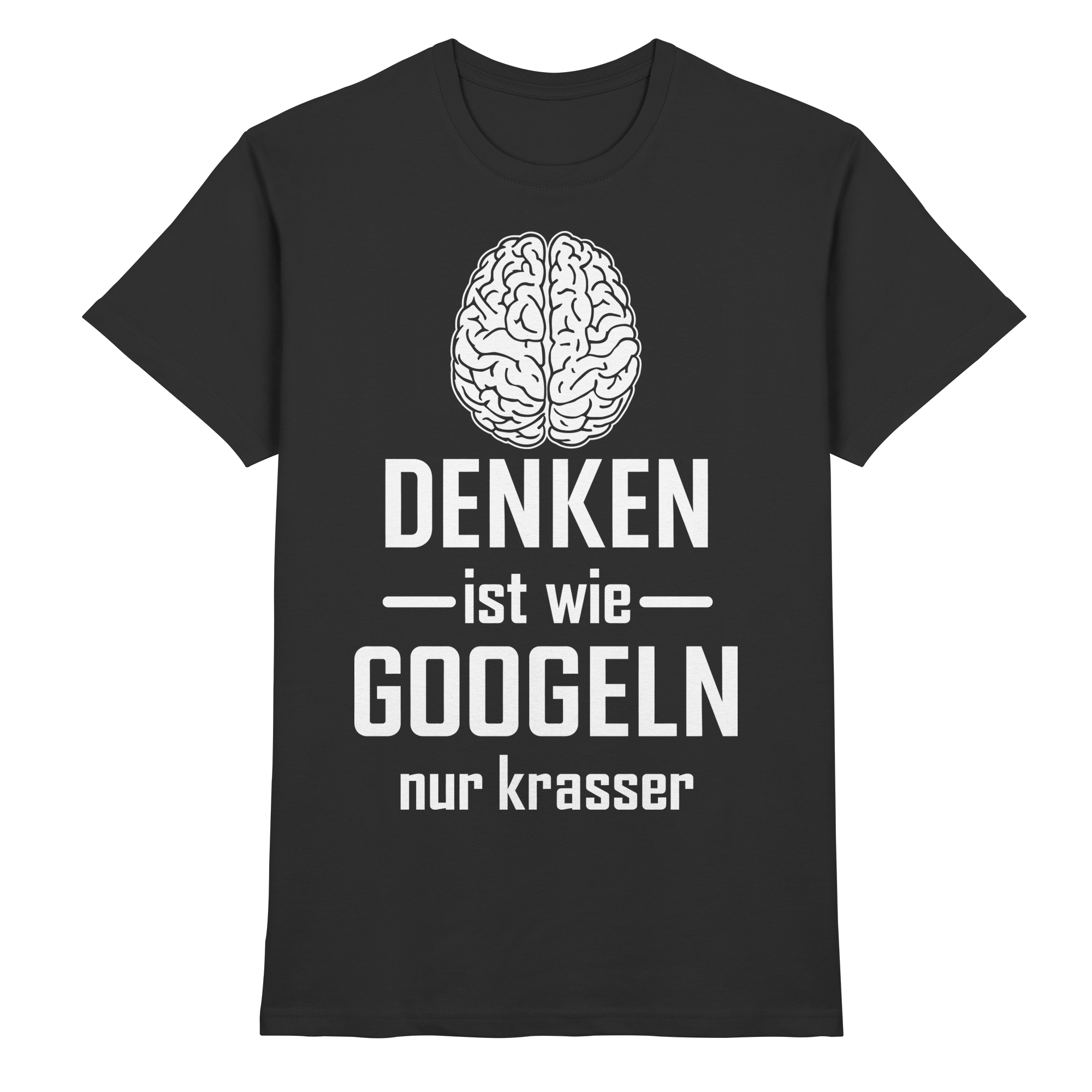 Denken ist wie Googeln – nur krasser | Lustiges Funshirt