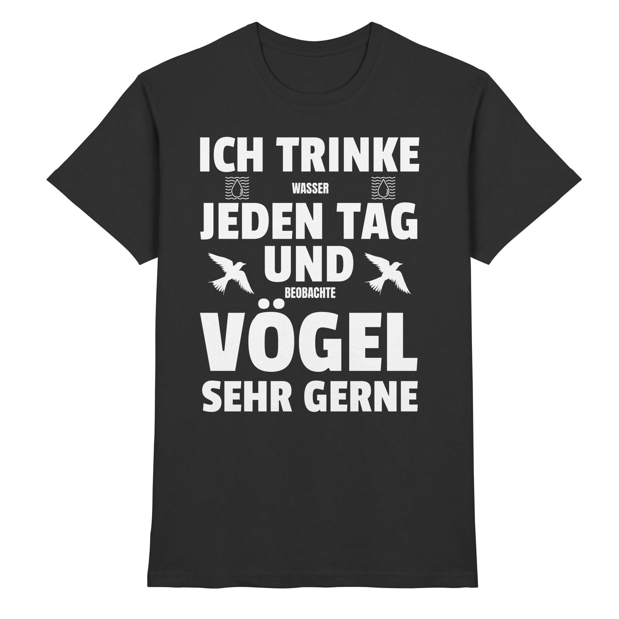 Ich trinke Wasser & beobachte Vögel - Lustiges T-Shirt