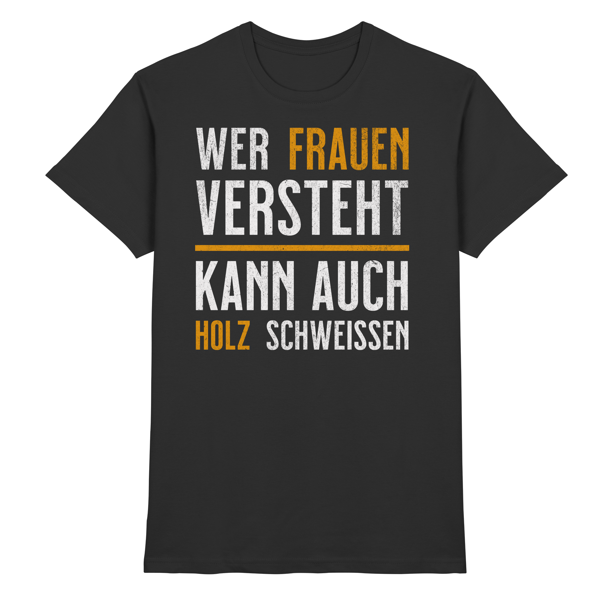 Wer Frauen versteht kann auch Holz schweißen T-Shirt