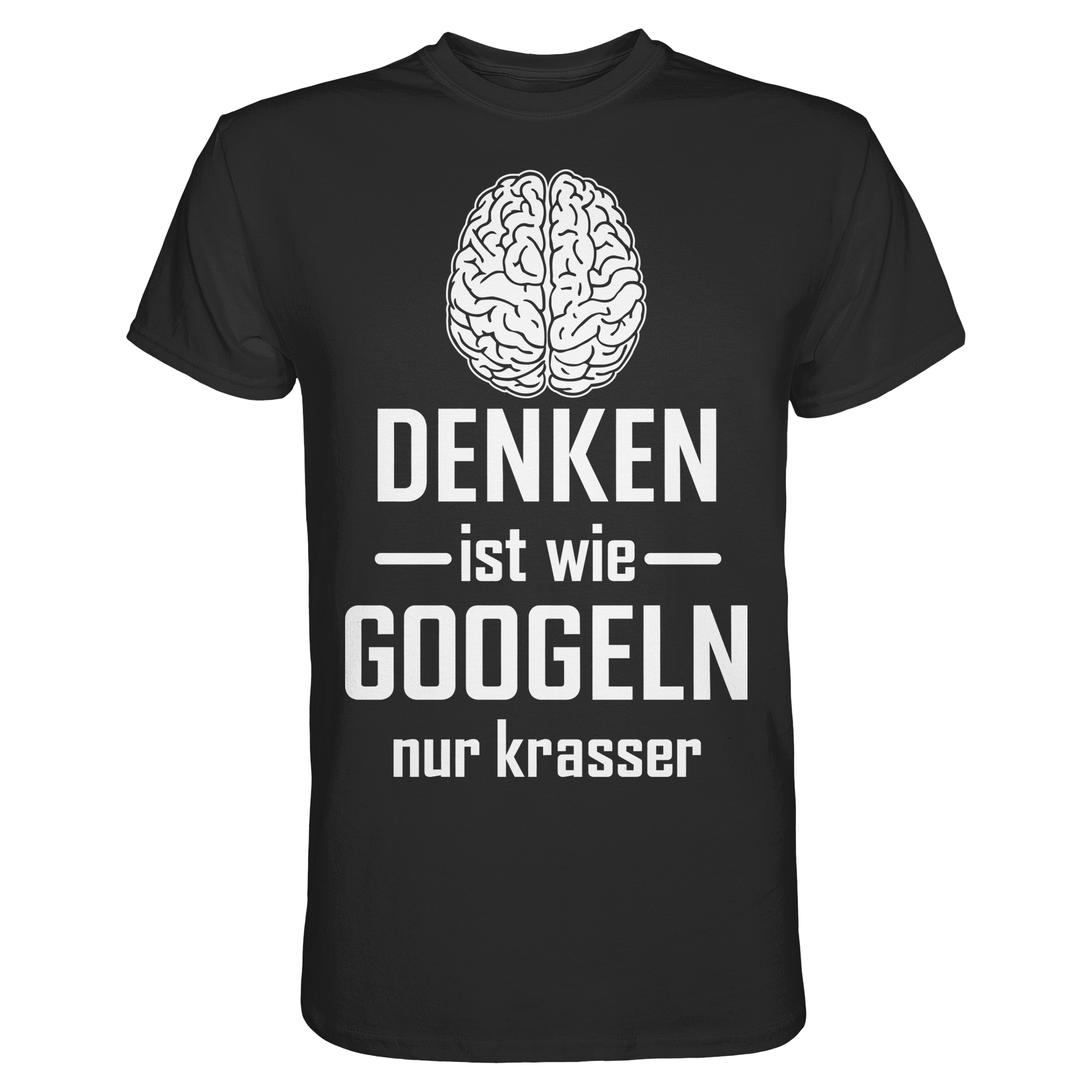 Denken ist wie Googeln – nur krasser | Lustiges Funshirt