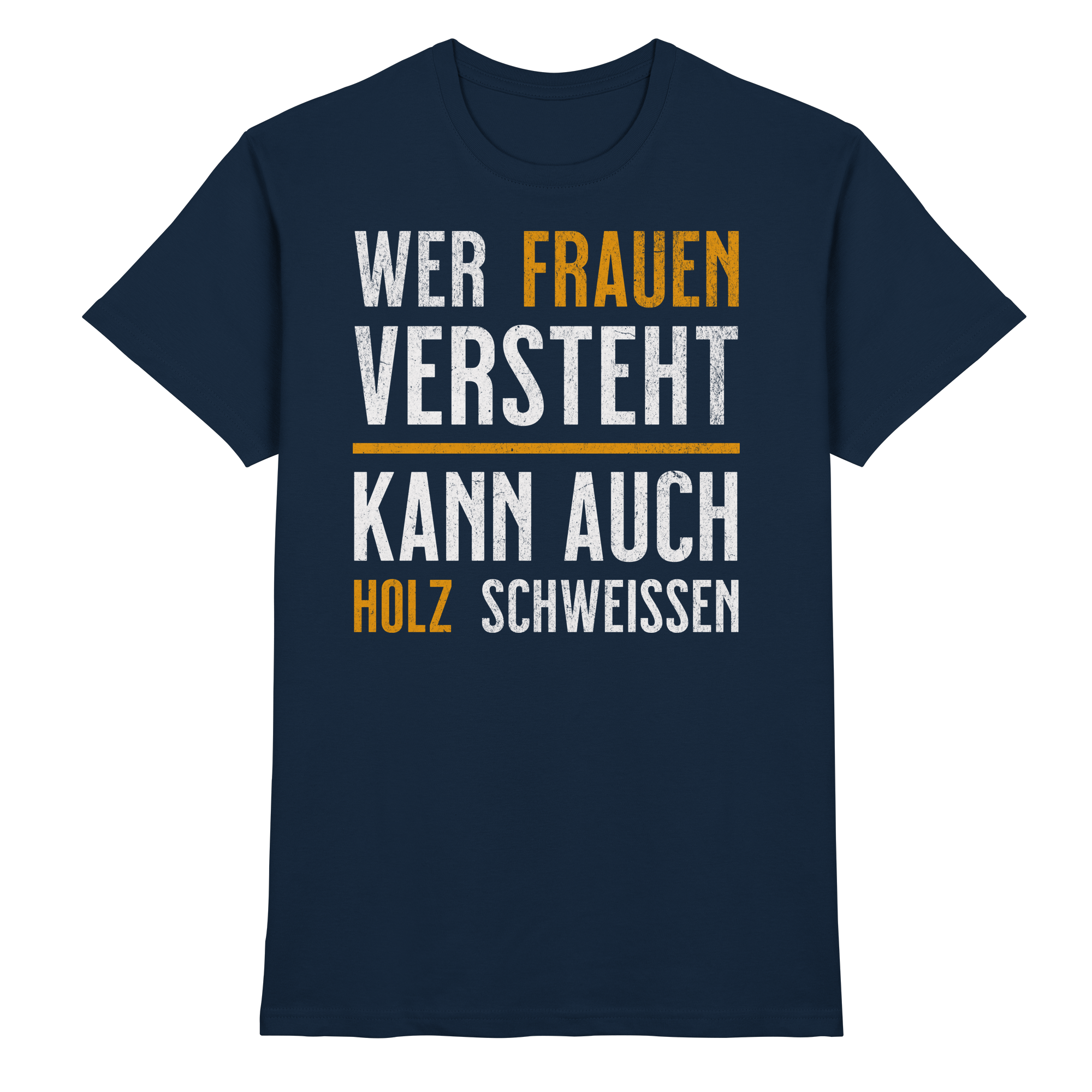 Wer Frauen versteht kann auch Holz schweißen T-Shirt