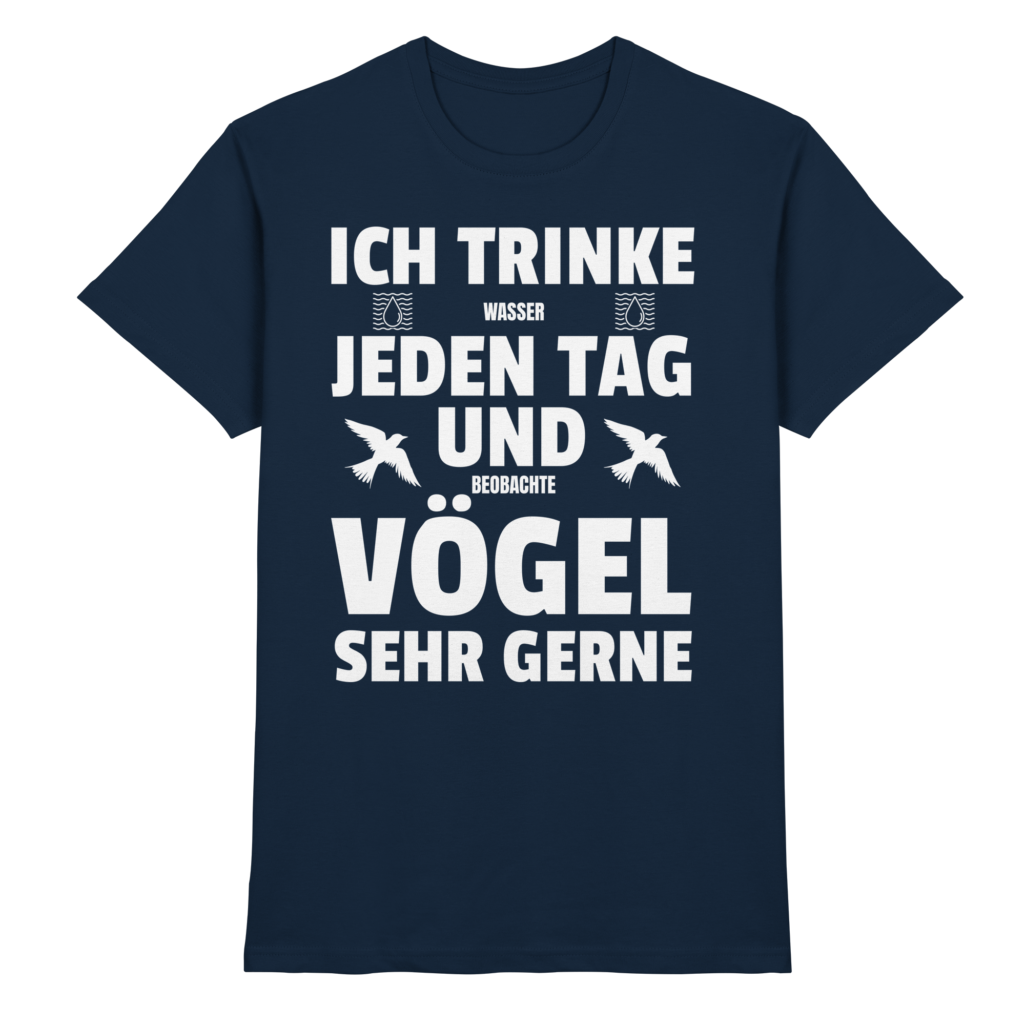 Ich trinke Wasser & beobachte Vögel - Lustiges T-Shirt