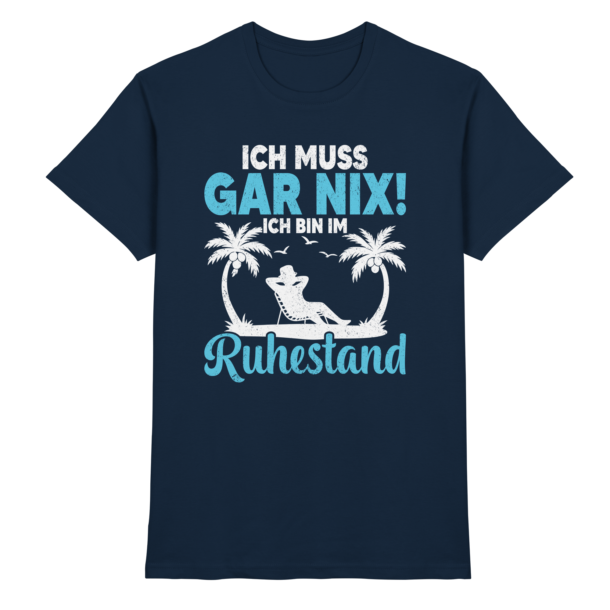 Ich muss gar nix T-Shirt – Ruhestand Rentner Geschenk
