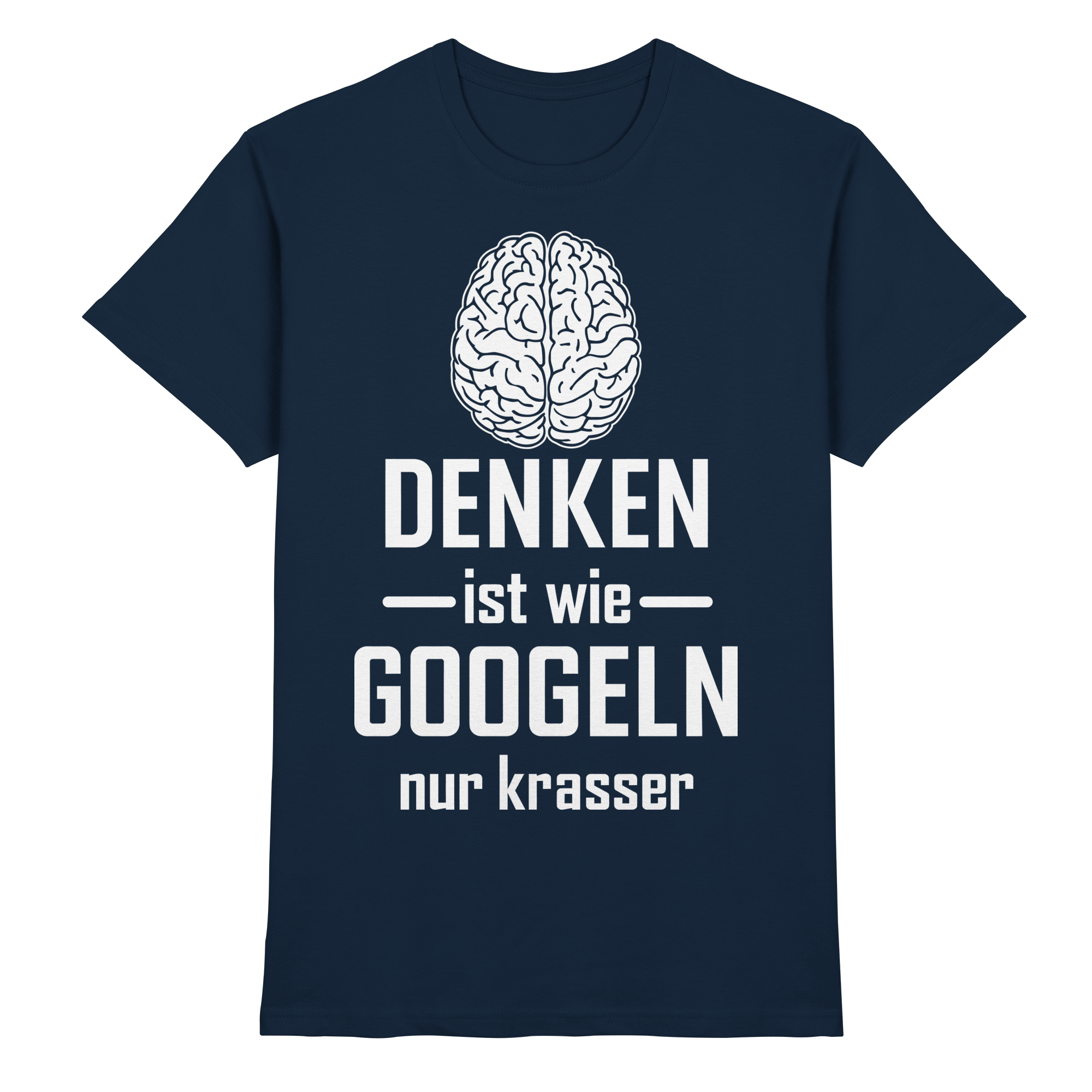 Denken ist wie Googeln – nur krasser | Lustiges Funshirt