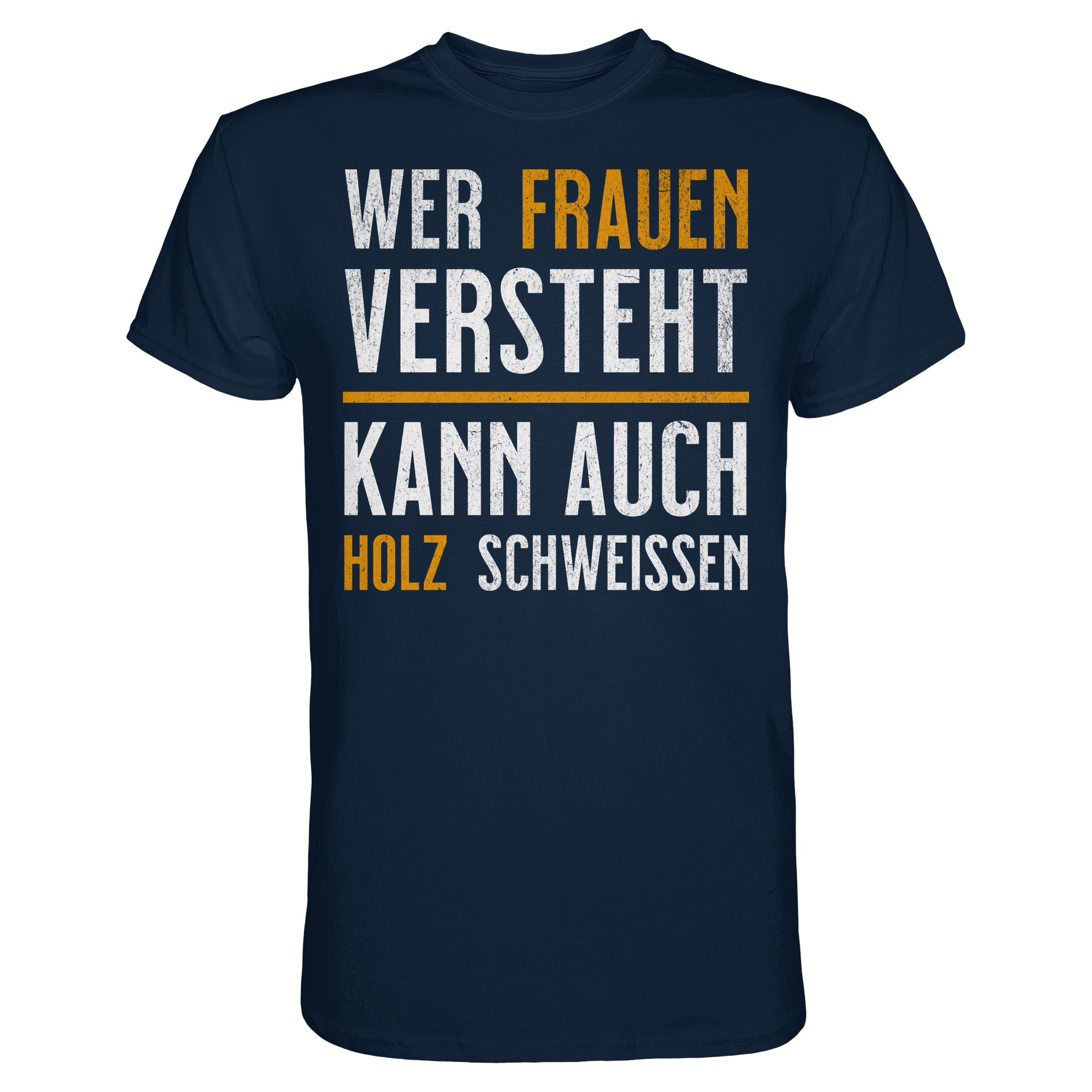 Wer Frauen versteht kann auch Holz schweißen T-Shirt