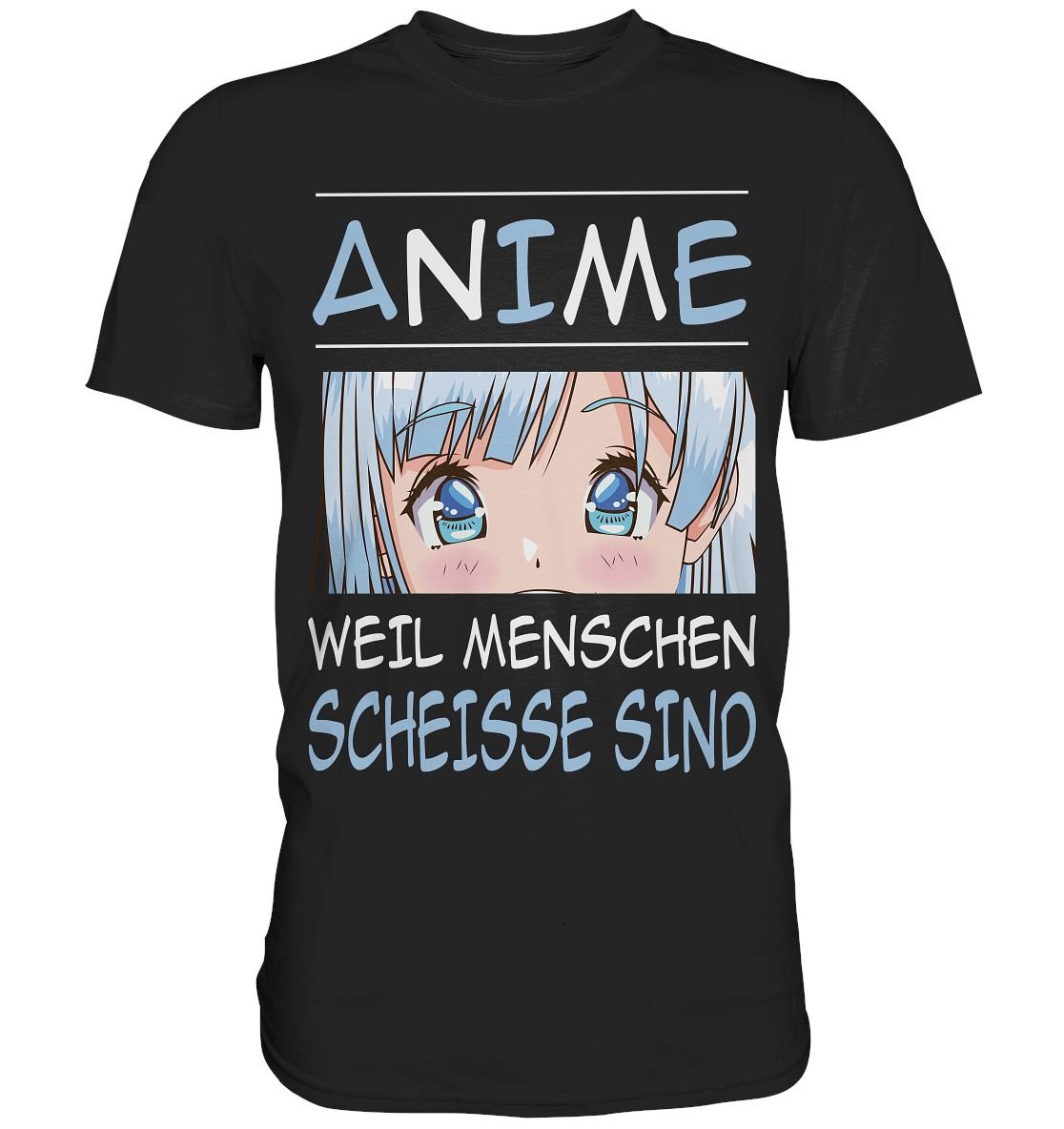 Anime weil Menschen scheiße sind - Premium Shirt - BINYA