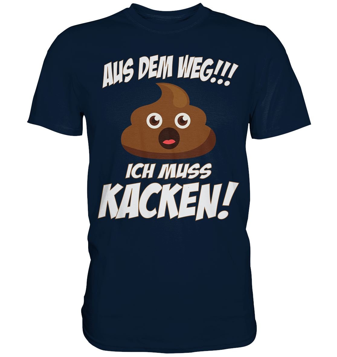 Aus dem Weg ich muss Kacken - Premium Shirt - BINYA