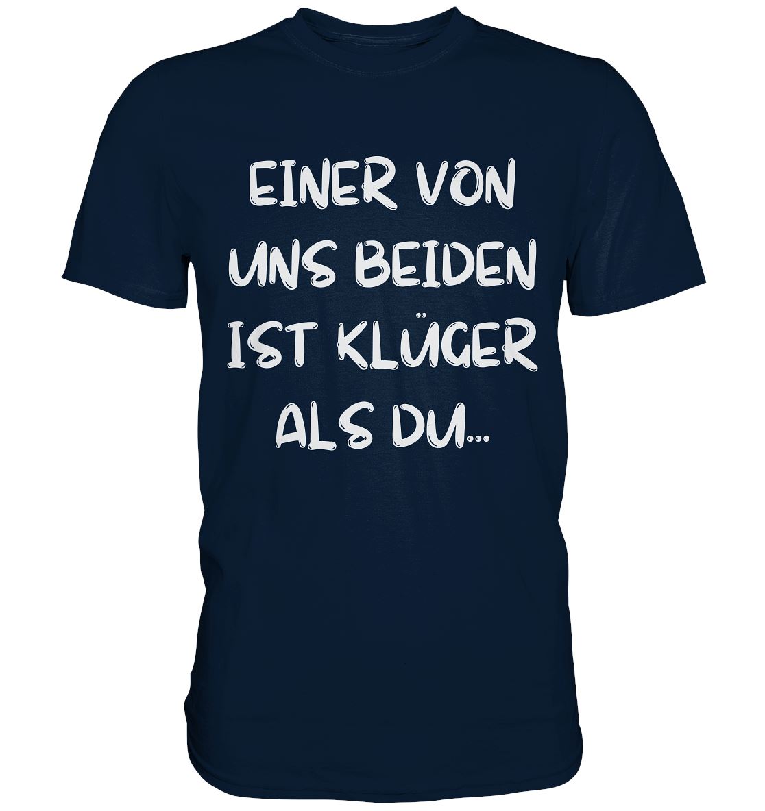 Einer Von Uns Beiden Ist Klüger Als Du - Premium Shirt Unisex-Shirts BINYA™ Navy S