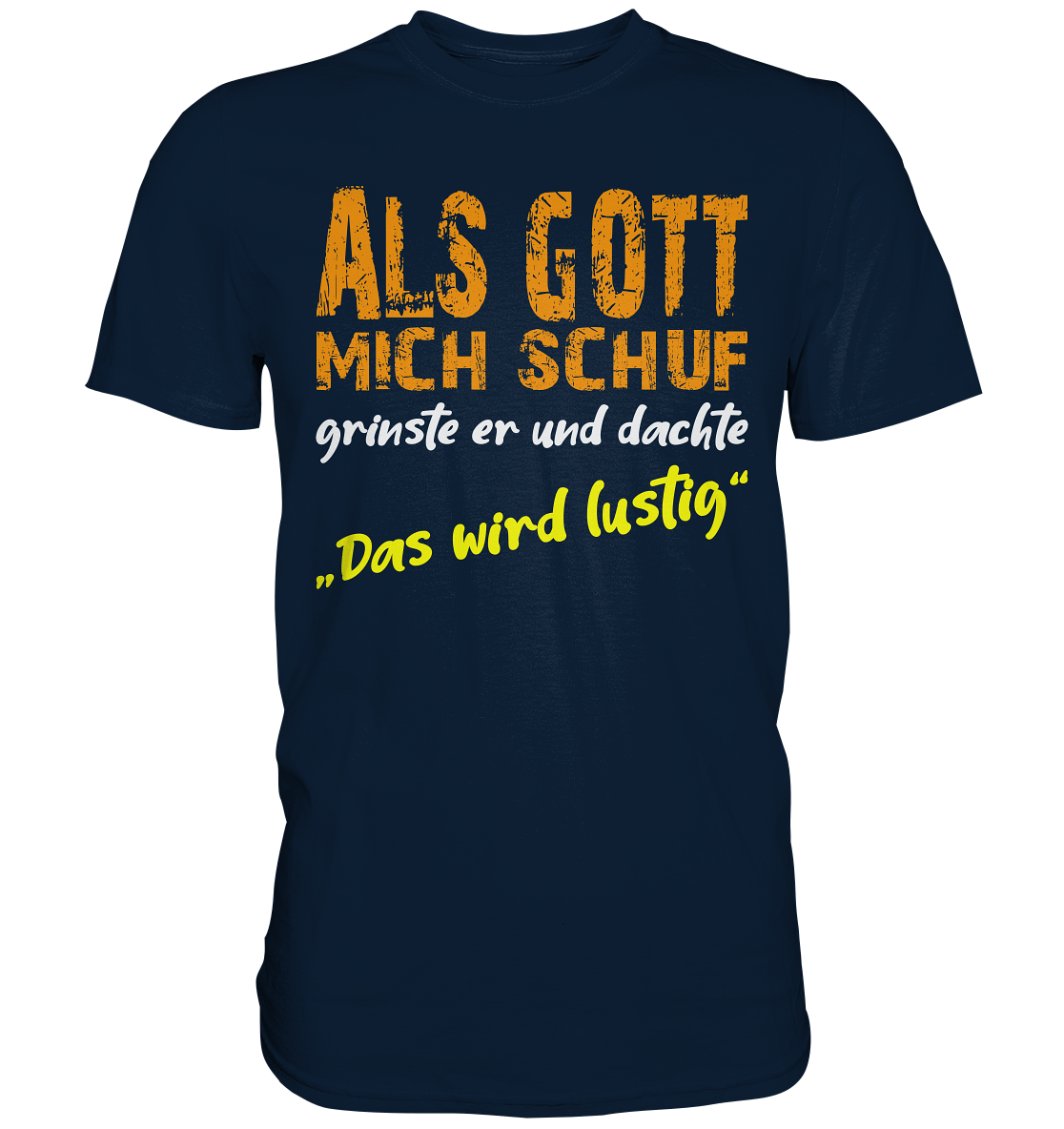 Als Gott mich schuf grinste er - Premium Shirt