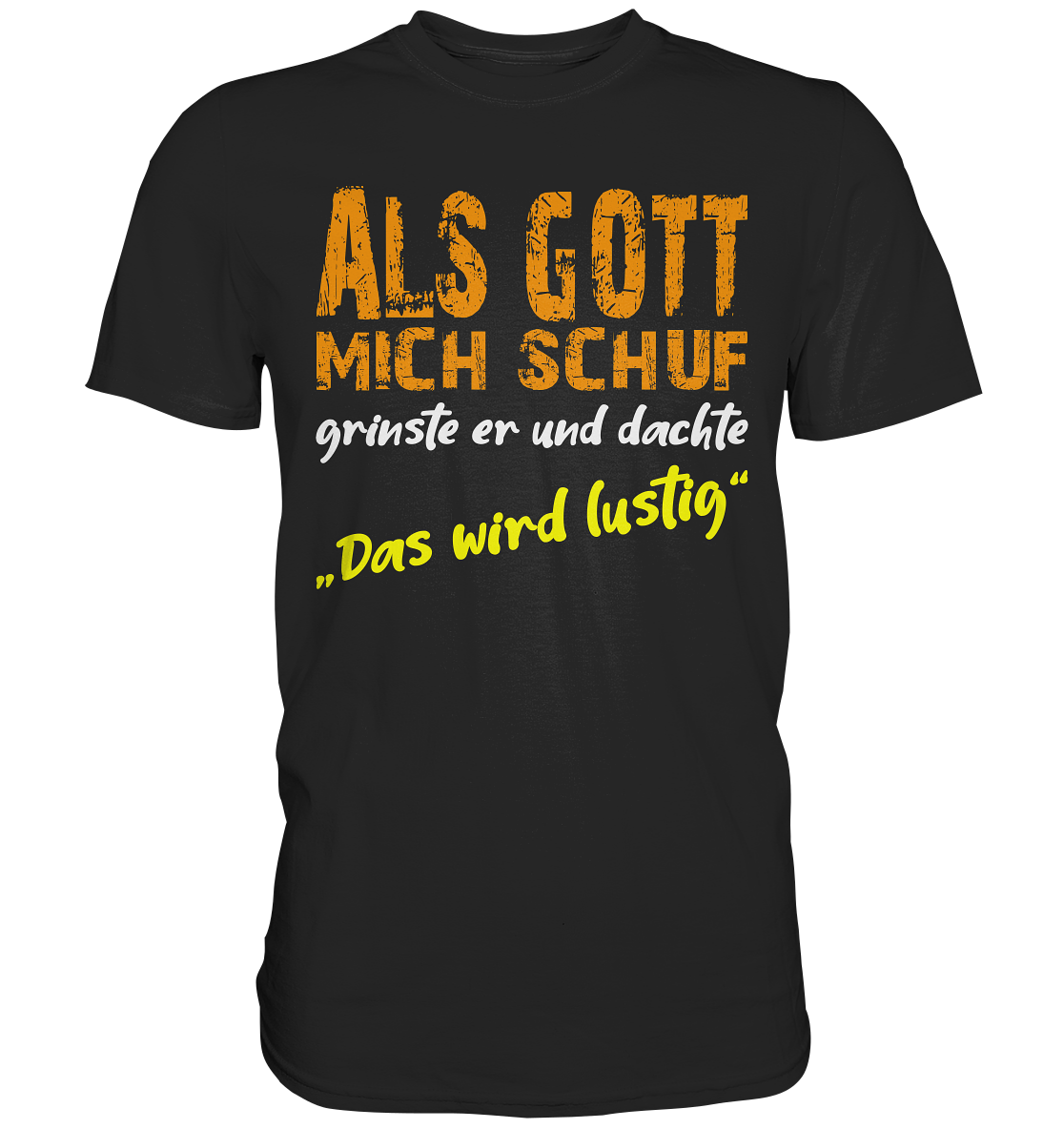 Als Gott mich schuf grinste er - Premium Shirt