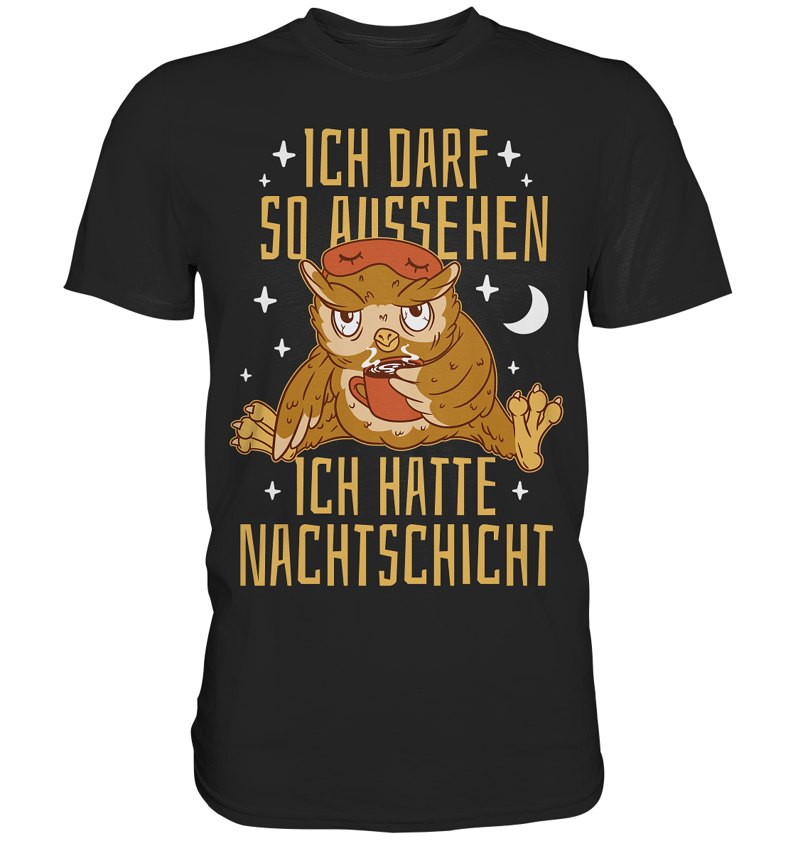 Ich Darf So Aussehen Ich Hatte Nachtschicht - Premium Shirt