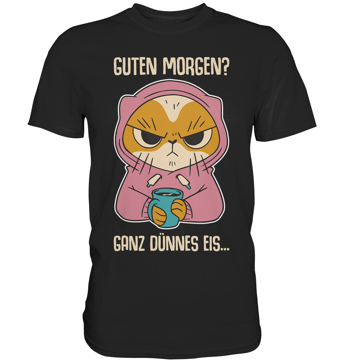 Guten Morgen? Ganz dünnes Eis! - Das Katzen T-Shirt für Morgenmuffel!