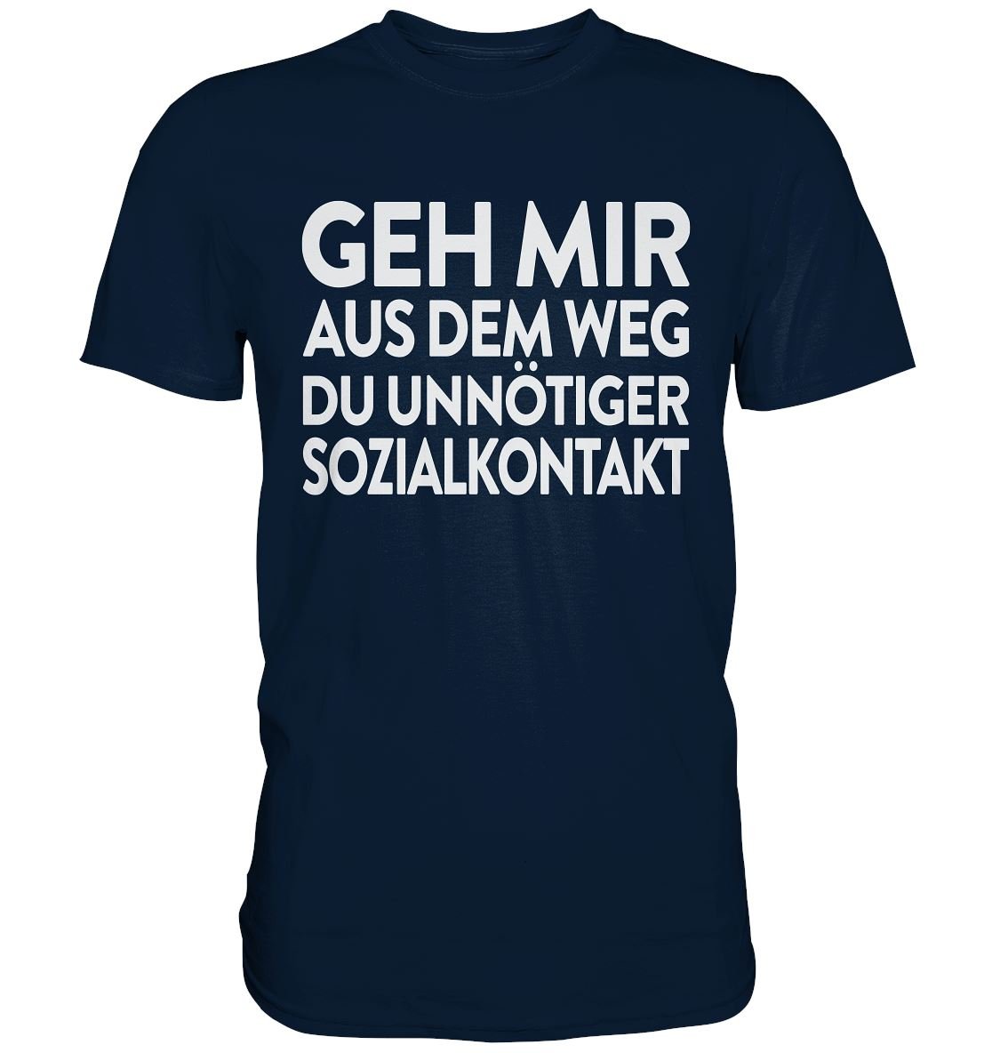 Geh mir aus dem Weg du unnötiger Sozialkontakt - Premium Shirt - BINYA