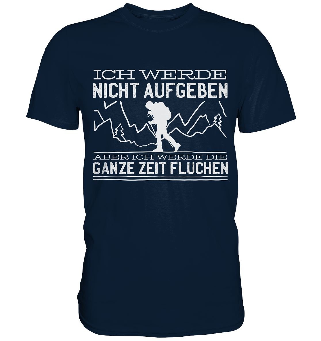 Ich Werde Nicht Aufgeben Aber Die Ganze Zeit Fluchen - Premium Shirt - BINYA