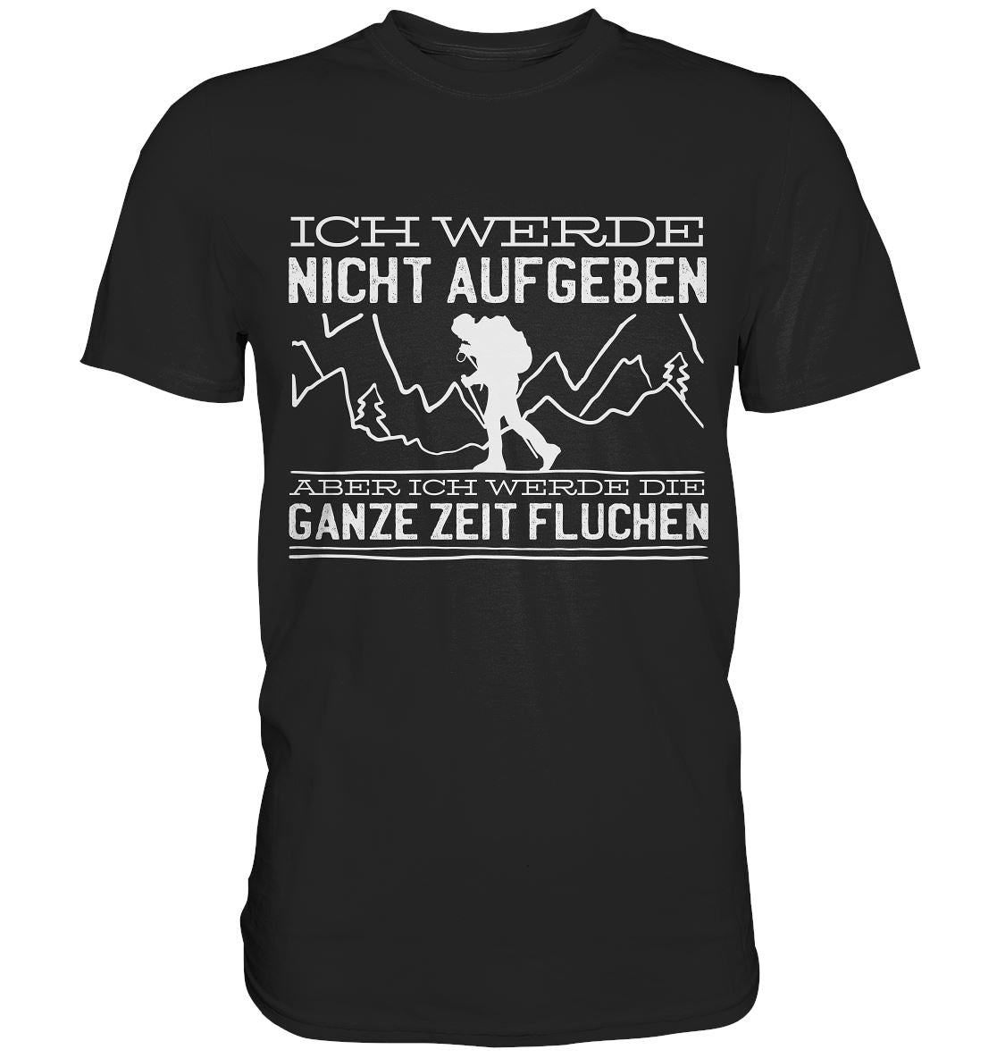 Ich Werde Nicht Aufgeben Aber Die Ganze Zeit Fluchen - Premium Shirt - BINYA