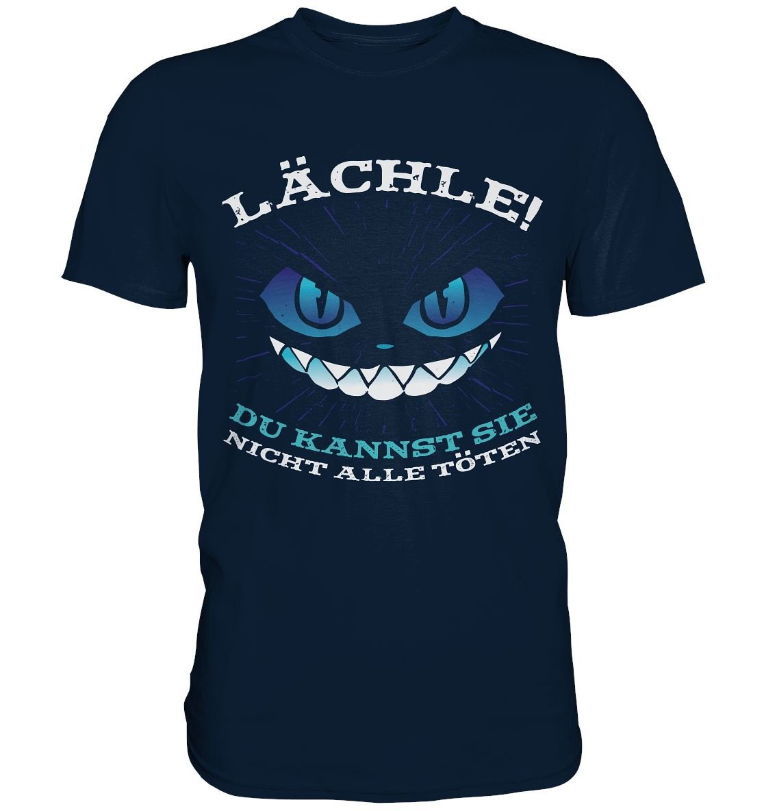 Lächle Du kannst sie nicht alle töten - Premium Shirt - BINYA