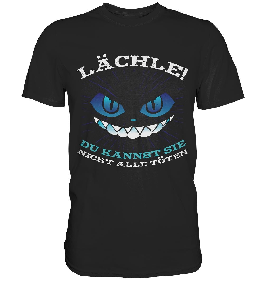Lächle Du kannst sie nicht alle töten - Premium Shirt - BINYA