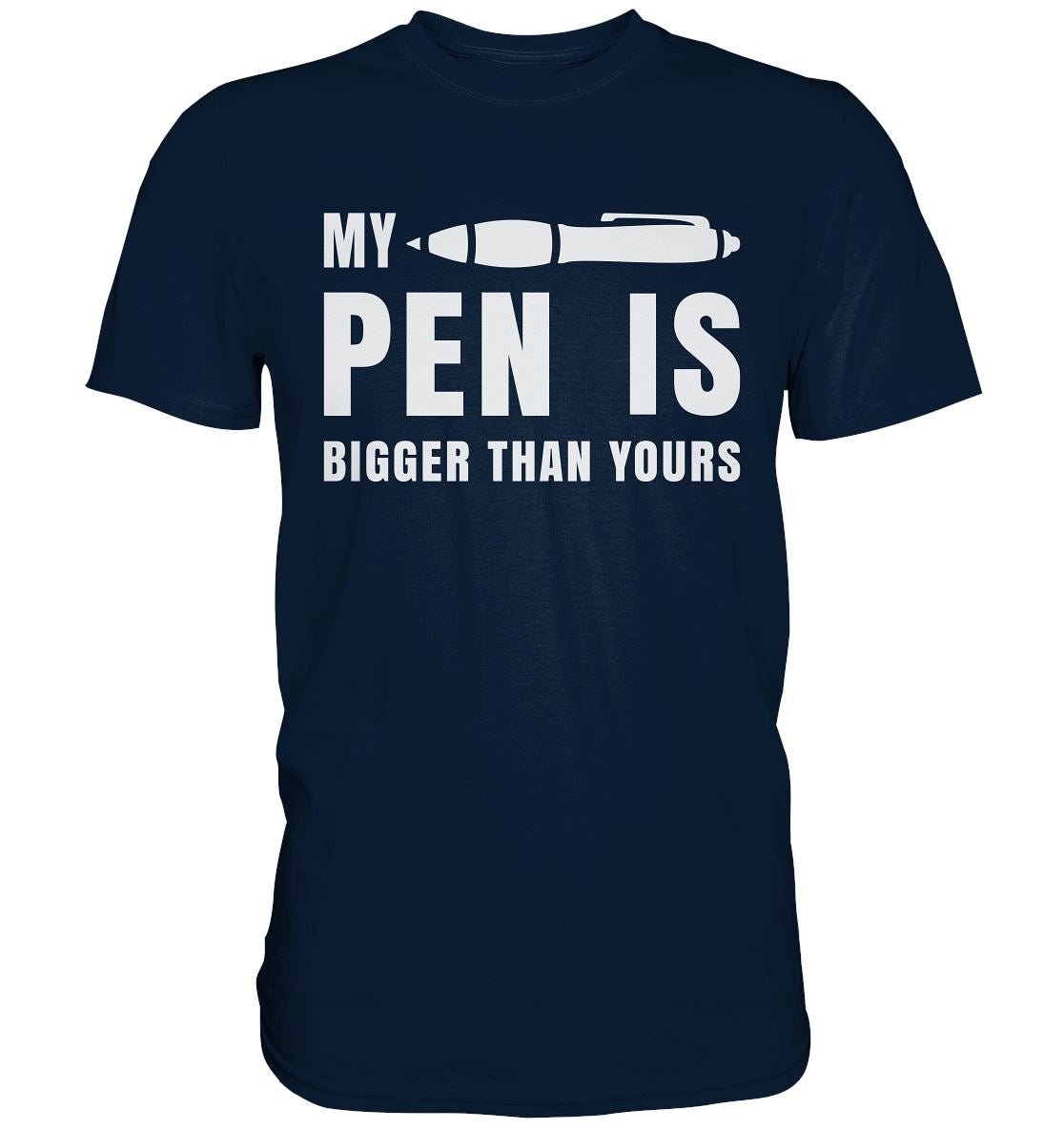 My pen is bigger than yours - Premium Shirt - BINYA