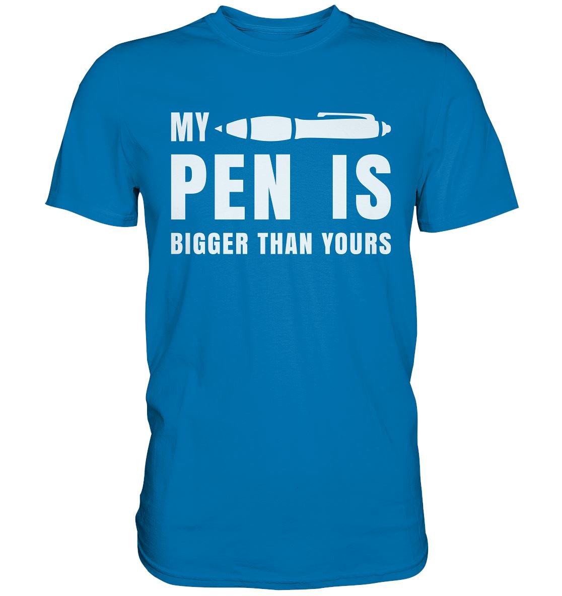 My pen is bigger than yours - Premium Shirt - BINYA