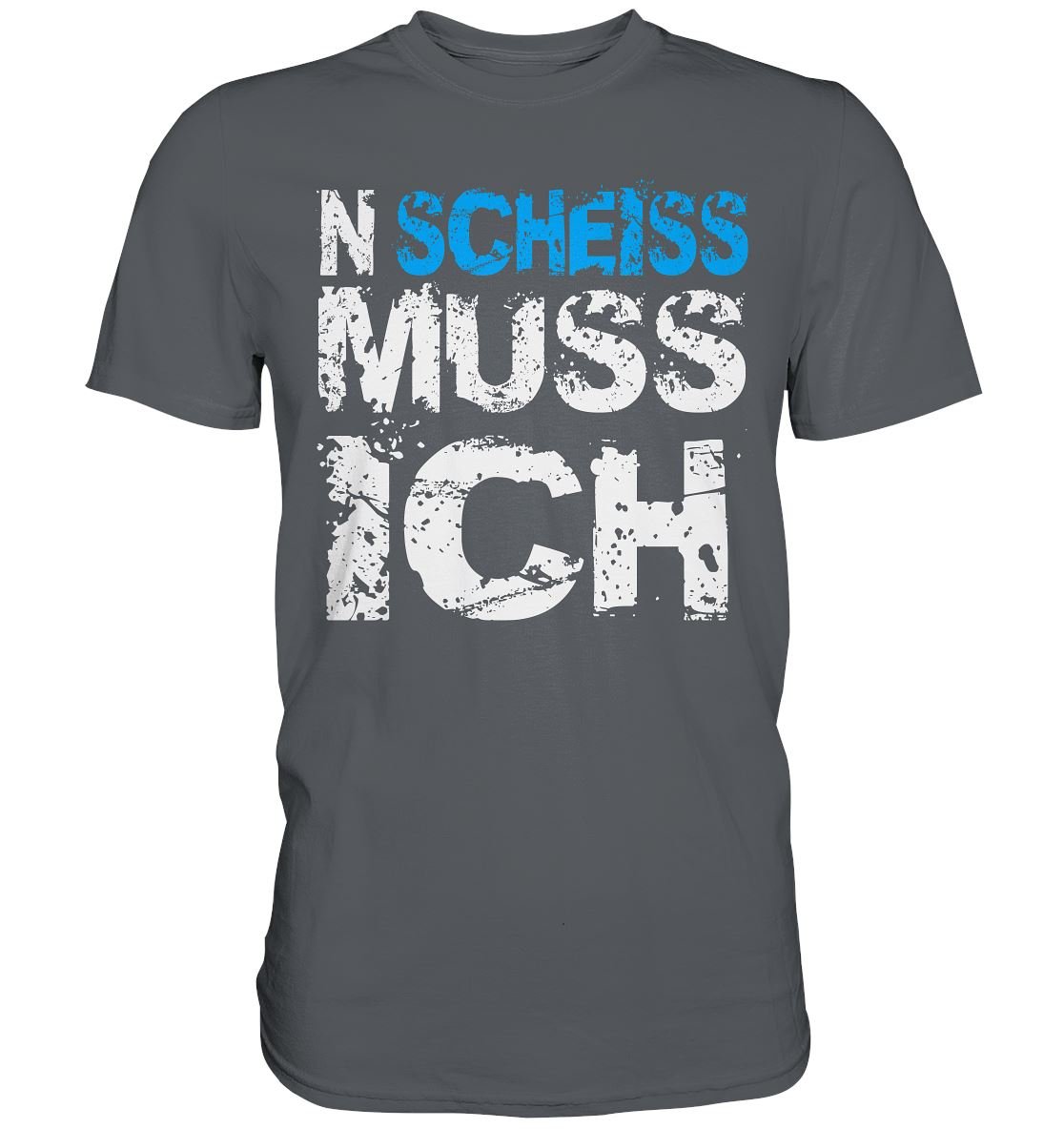 N Scheiss muss ich - Premium Shirt - BINYA