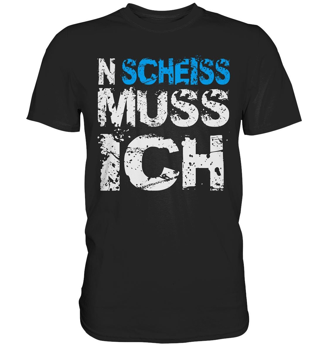 N Scheiss muss ich - Premium Shirt - BINYA