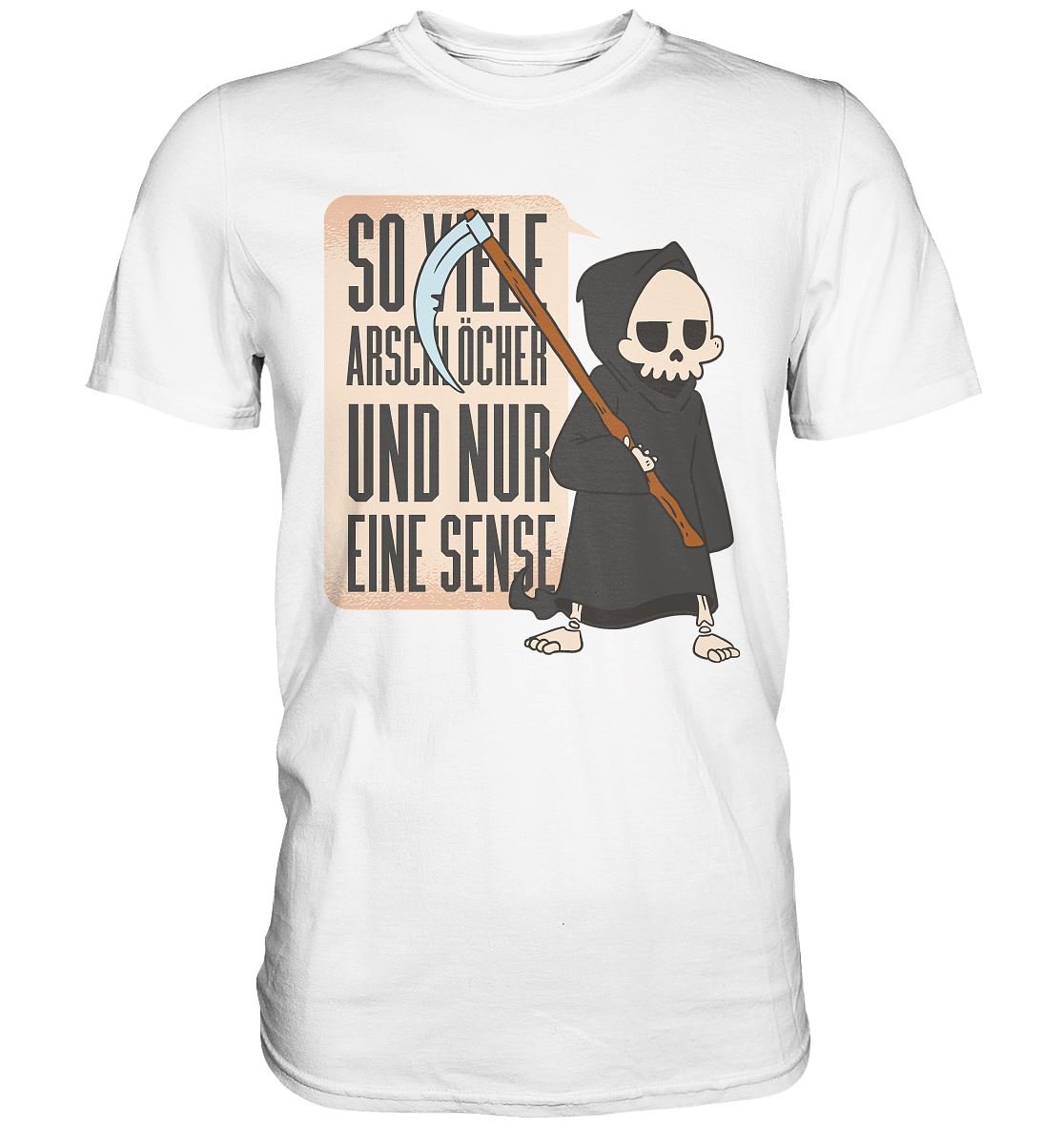 So Viele Arschlöcher Und Nur Eine Sense - Premium Shirt - BINYA