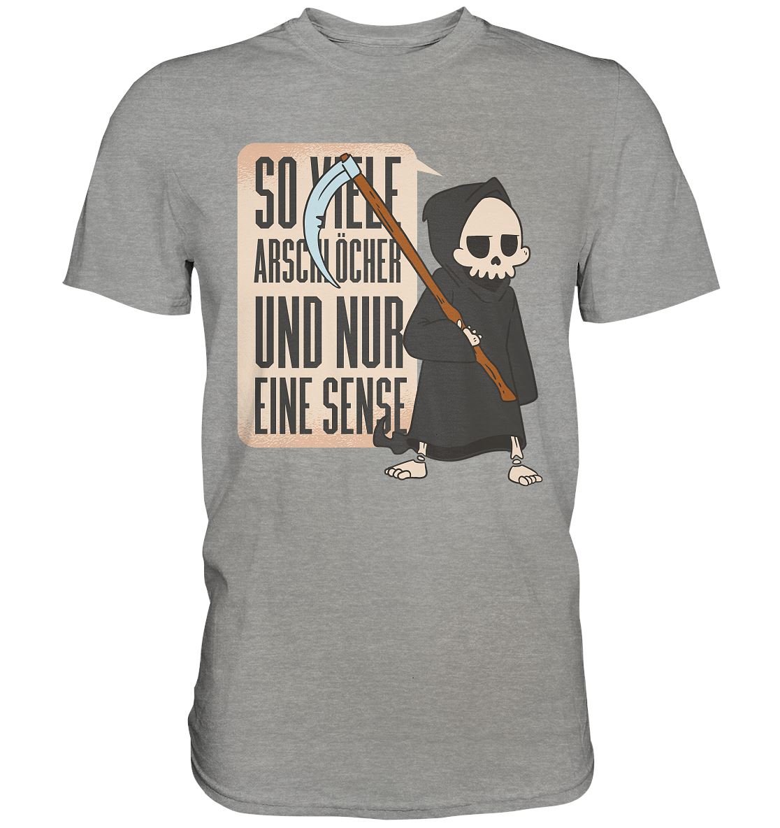 So Viele Arschlöcher Und Nur Eine Sense - Premium Shirt - BINYA