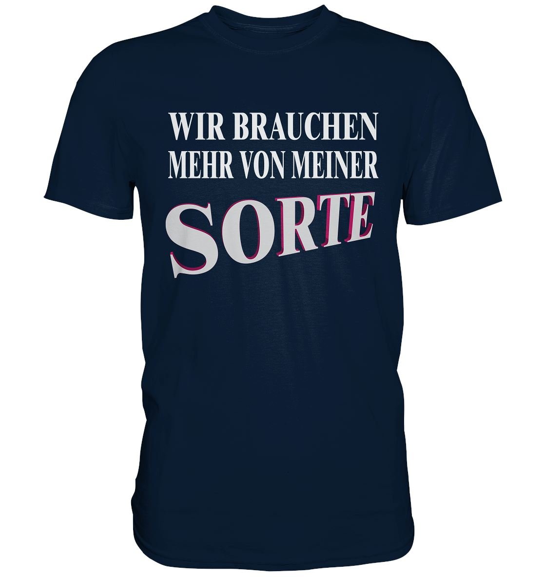Wir Brauchen Mehr Von Meiner Sorte - Premium Shirt - BINYA