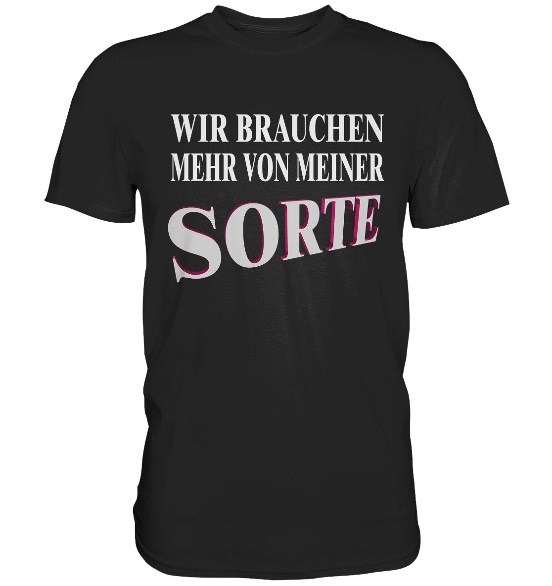 Wir Brauchen Mehr Von Meiner Sorte - Premium Shirt - BINYA