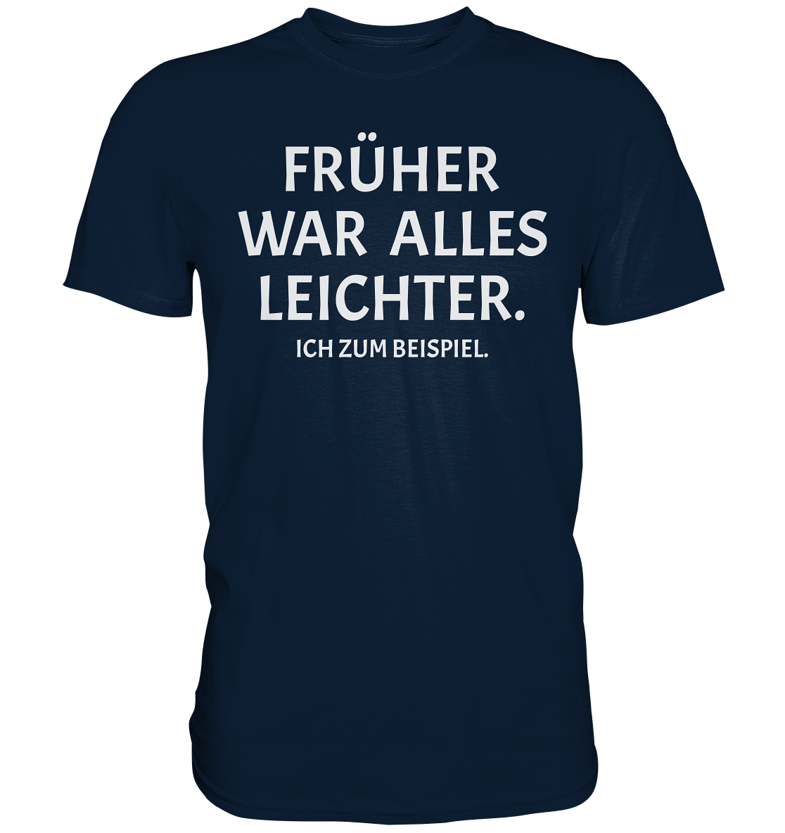 Früher war alles leichter - Ich zum Beispiel T-Shirt