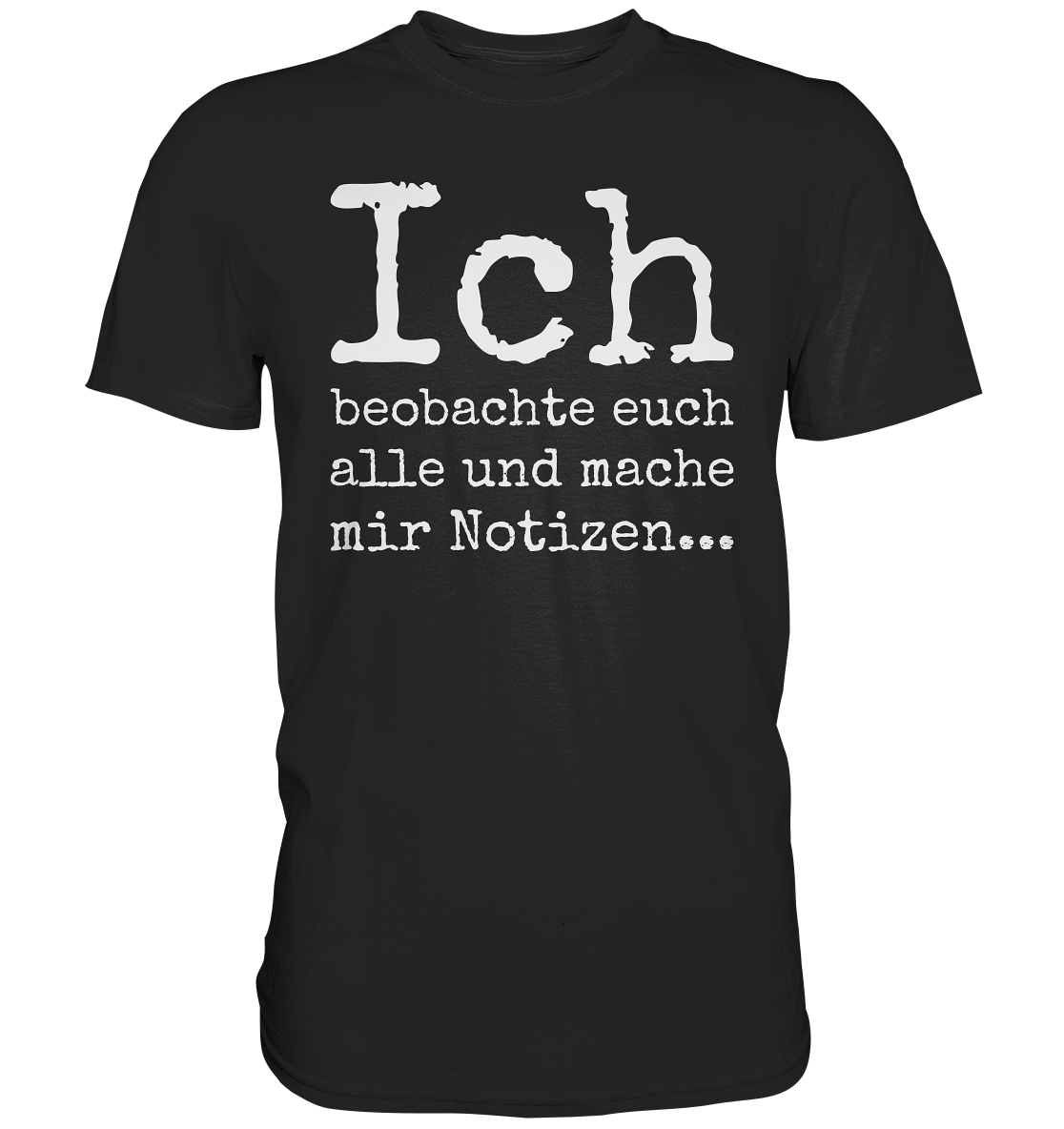 Ich beobachte euch alle und mache mir Notizen T-Shirt