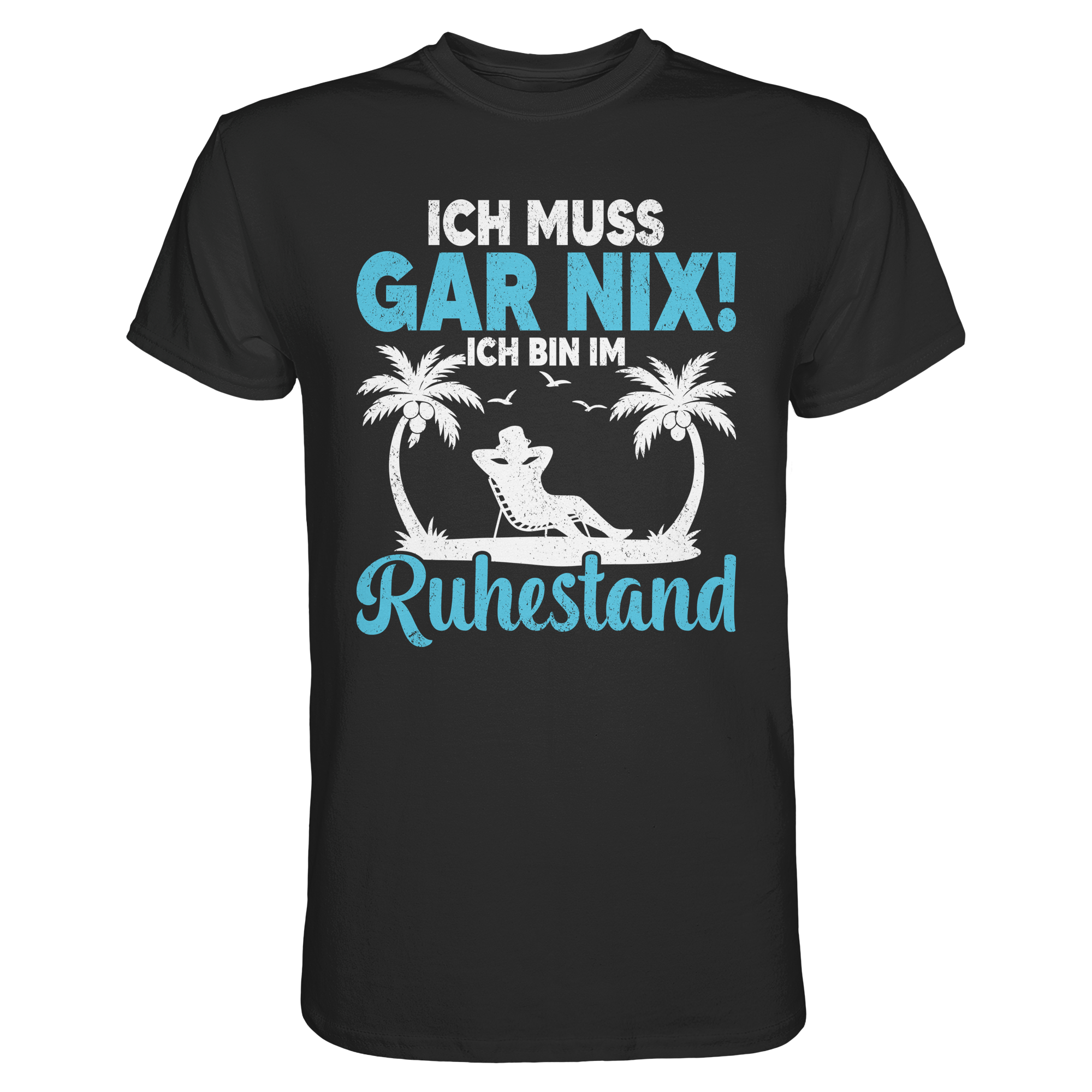 Ich muss gar nix T-Shirt – Ruhestand Rentner Geschenk