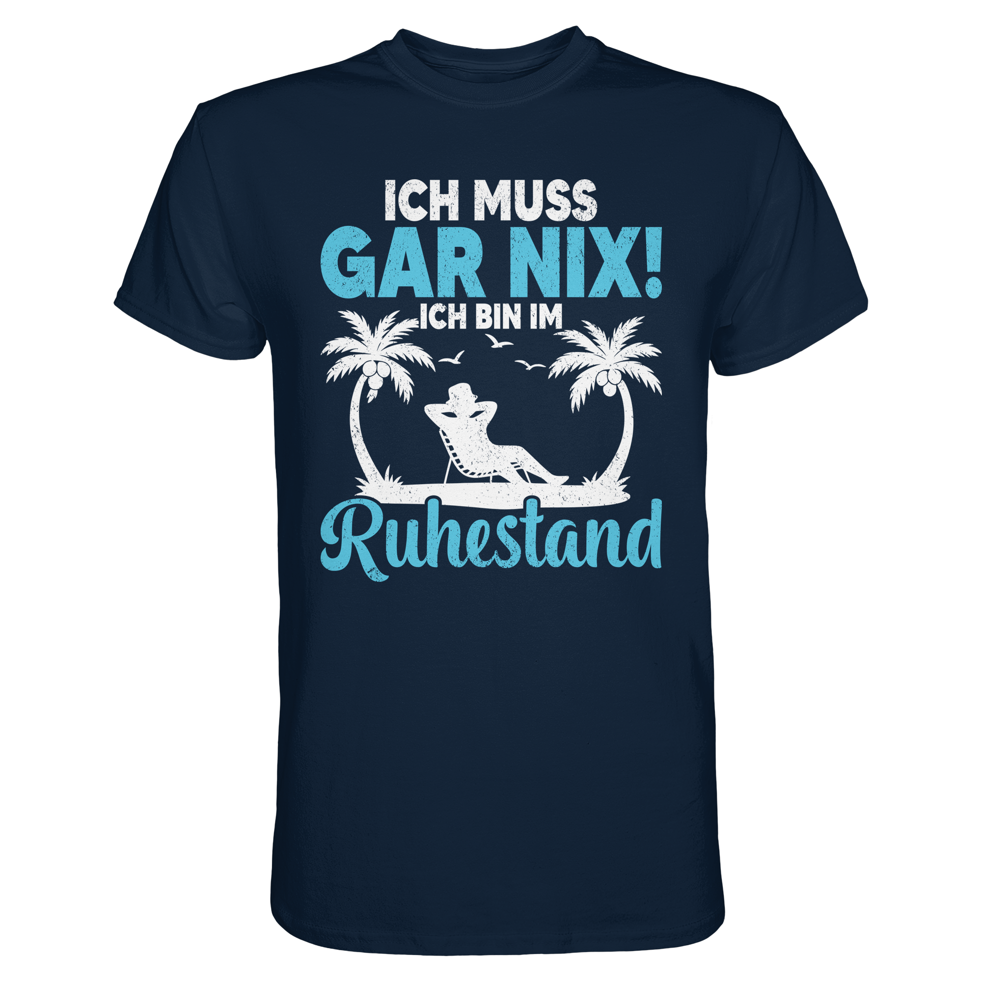 Ich muss gar nix T-Shirt – Ruhestand Rentner Geschenk