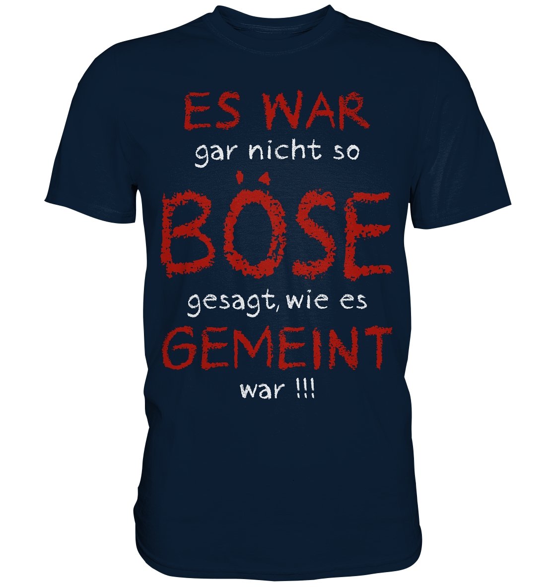 Es war gar nicht so böse gesagt wie es gemeint war | Lustiges T-Shirt - Premium Shirt - BINYA