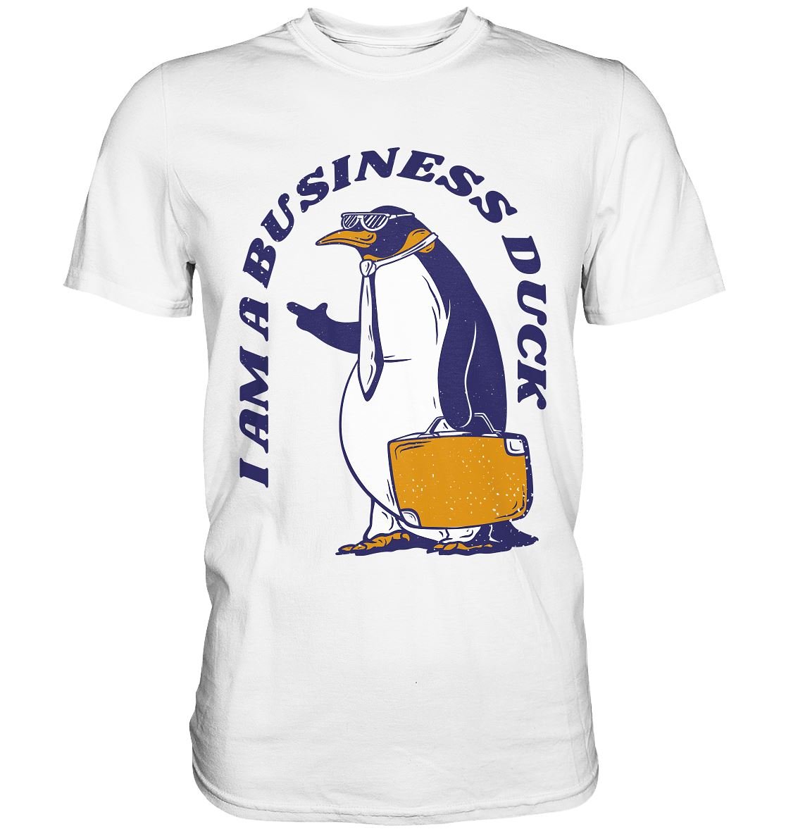 I AM A BUSINESS DUCK - Premium Shirt - BINYA