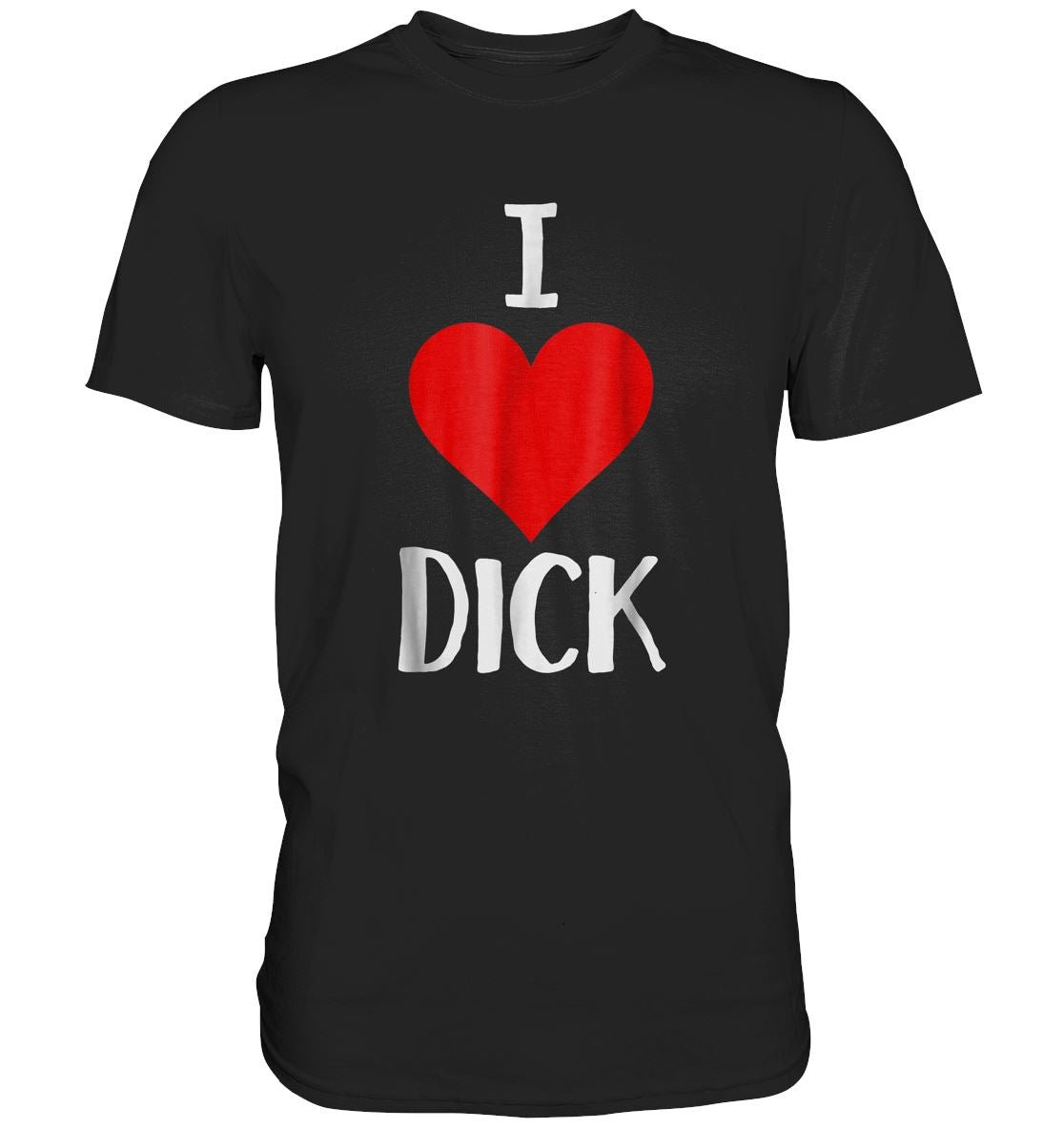 I LOVE DICK - Premium Shirt - BINYA